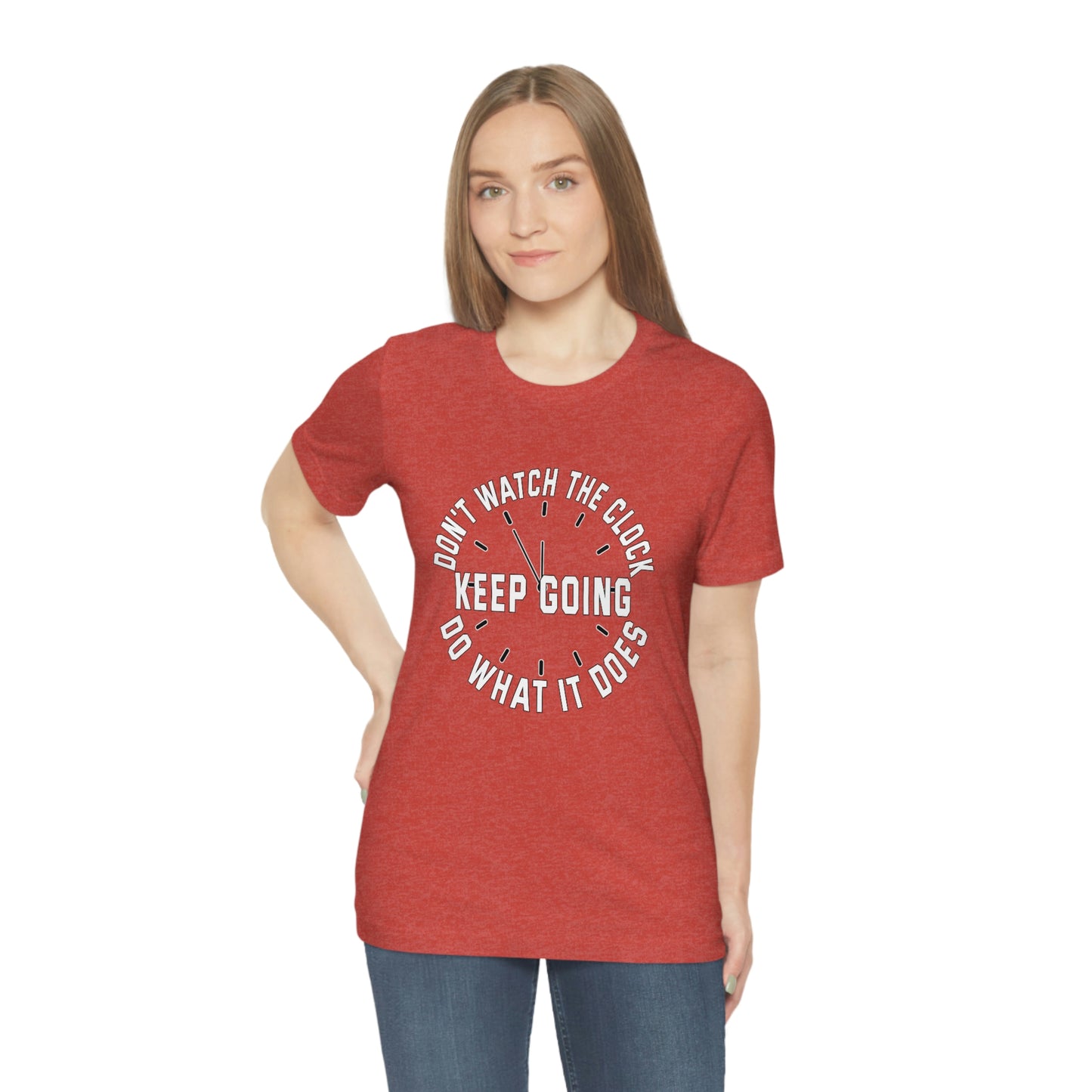 Short Sleeve T-Shirt - Don't watch the clock; do what it does. Keep going.