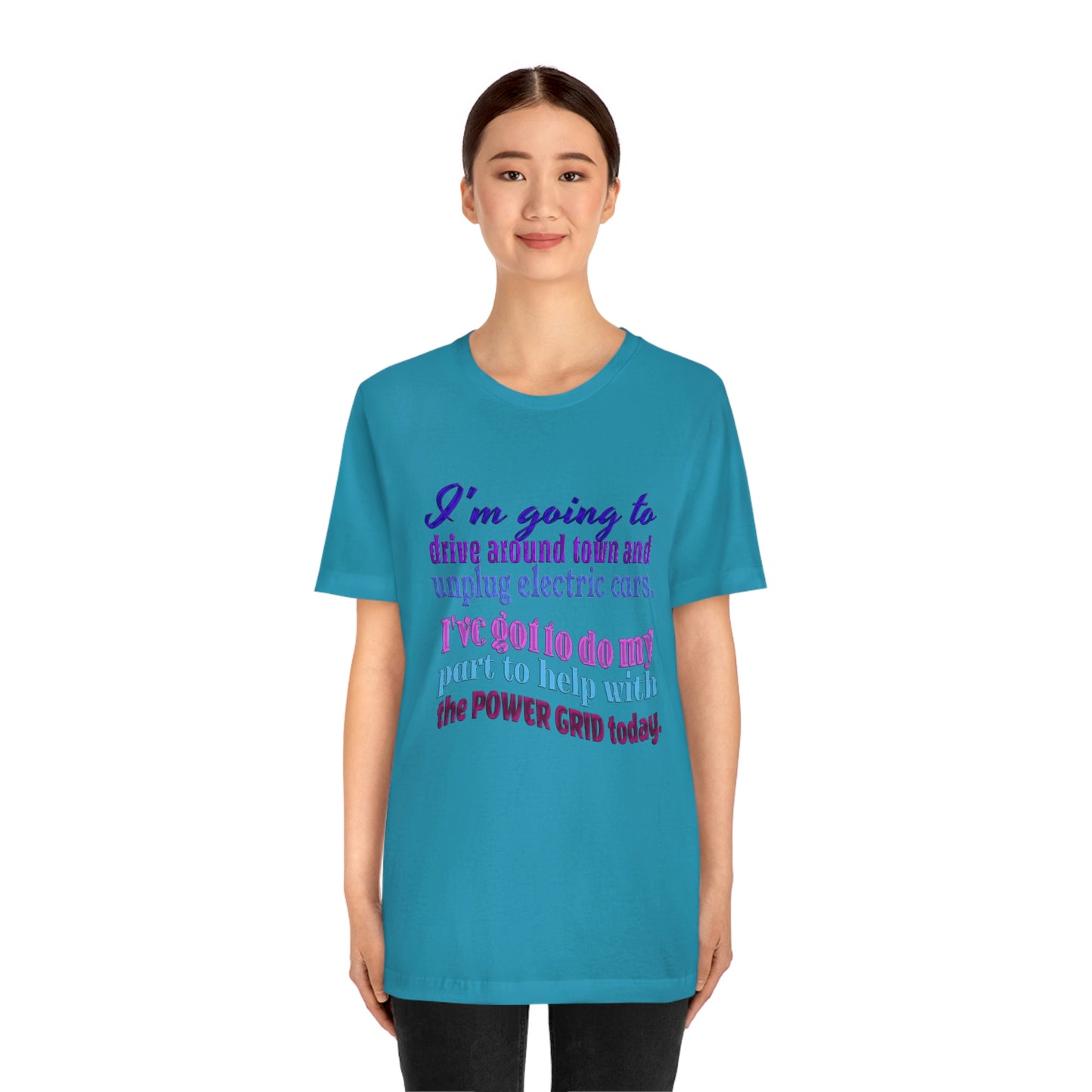 Humorous Short Sleeve T-Shirt - I'm going to drive around town and unplug electric cars. I've got to do my part to help with the power grid today