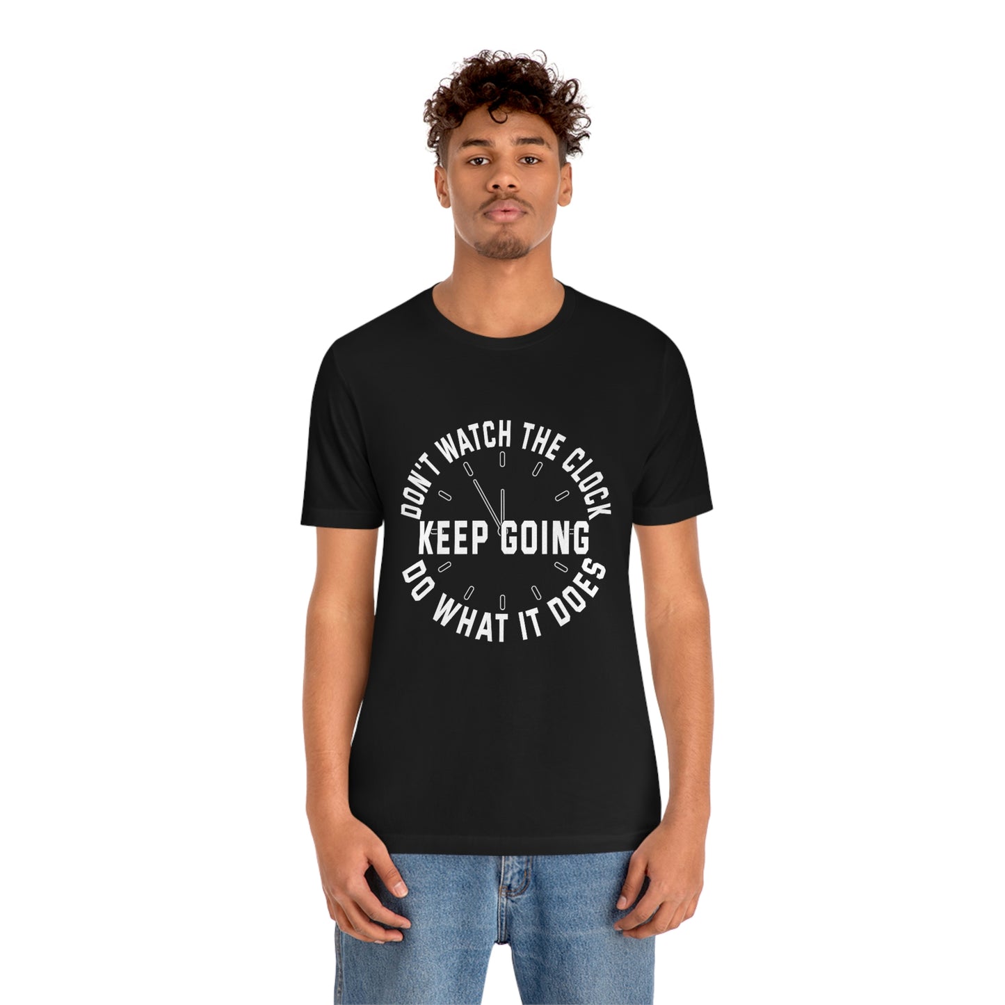 Short Sleeve T-Shirt - Don't watch the clock; do what it does. Keep going.