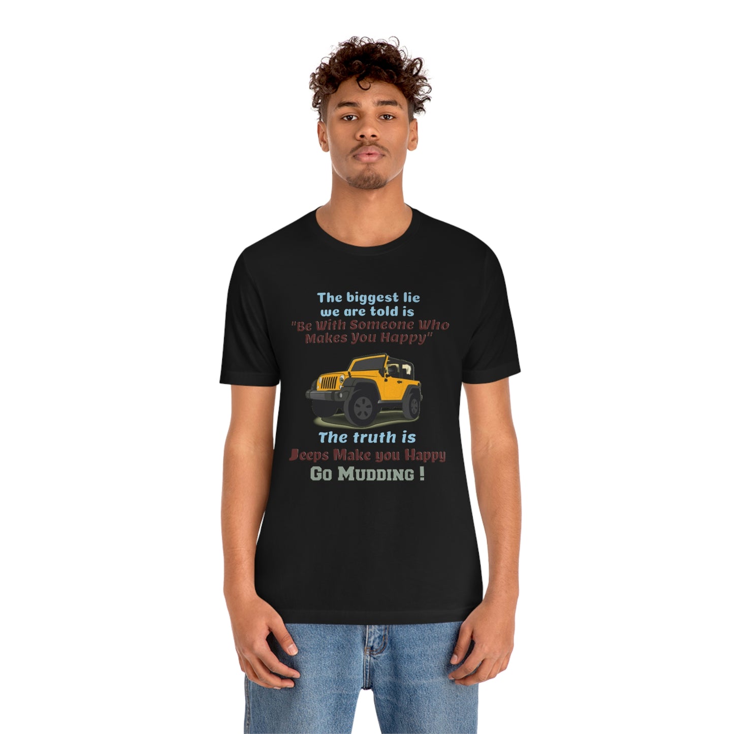 Short Sleeve T-Shirt - The biggest lie we are told is "Be with someone who makes you happy", the truth is jeeps make you happy.