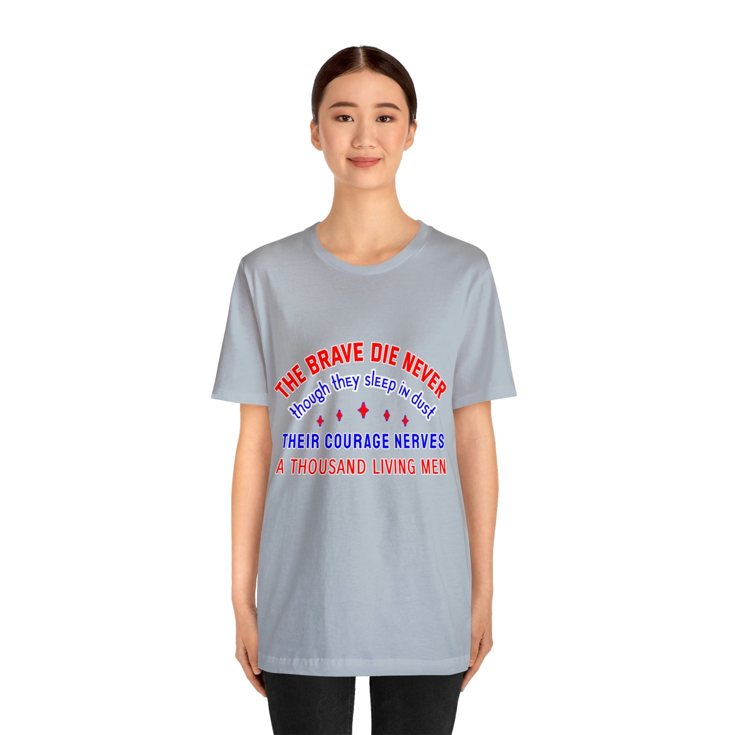 Memorial Day Short Sleeve T-Shirt - The brave die never, though they sleep in dust Their courage nerves a thousand living men.