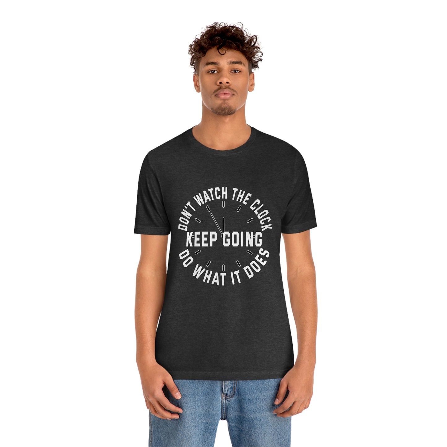 Short Sleeve T-Shirt - Don't watch the clock; do what it does. Keep going.