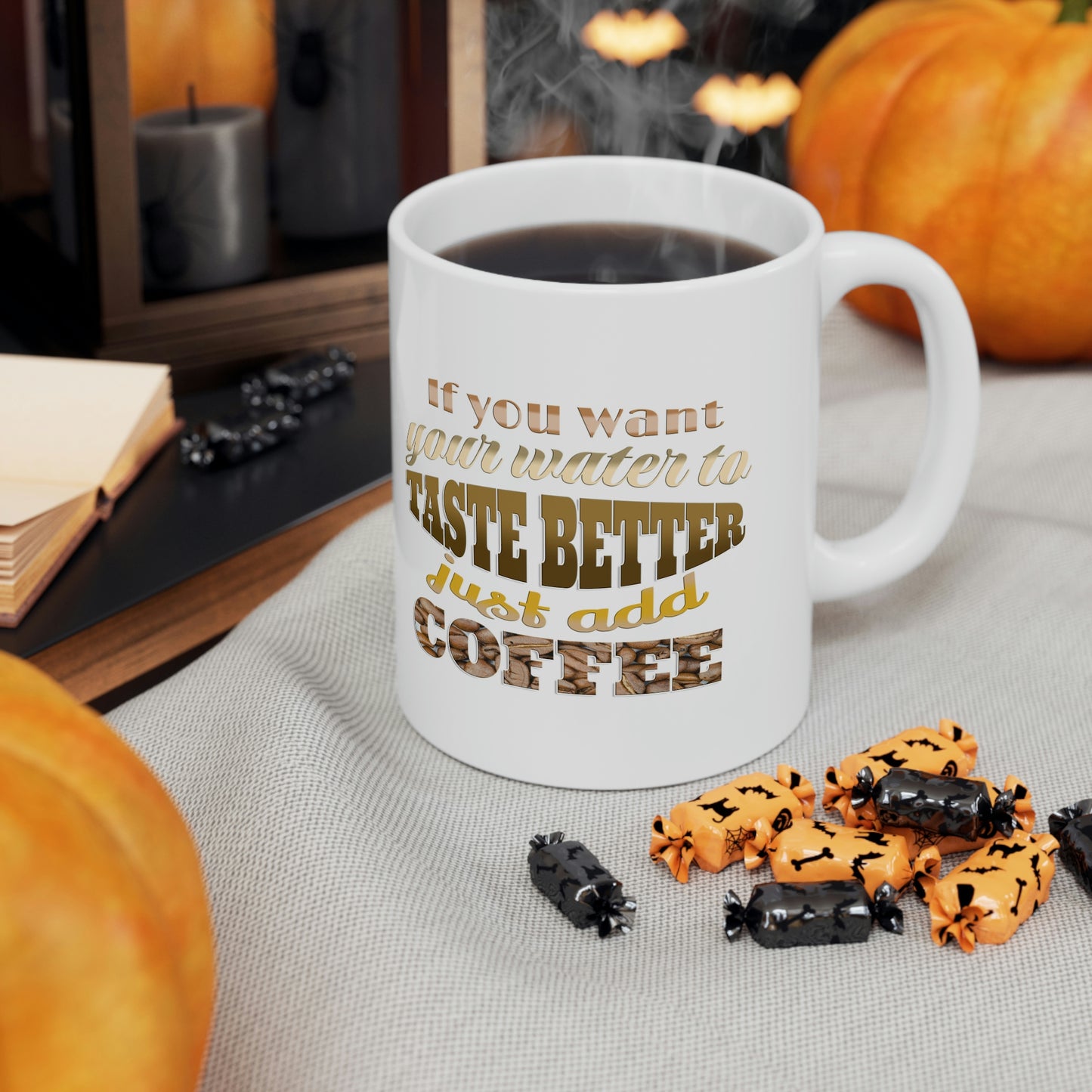 If you want your water to taste better just add coffee - Gift Ideas for Friends - Cute Gifts for Her, Coffee Lover, Friends Gift, Mom gift, Ceramic Mug, 11 oz,  Morning Coffee