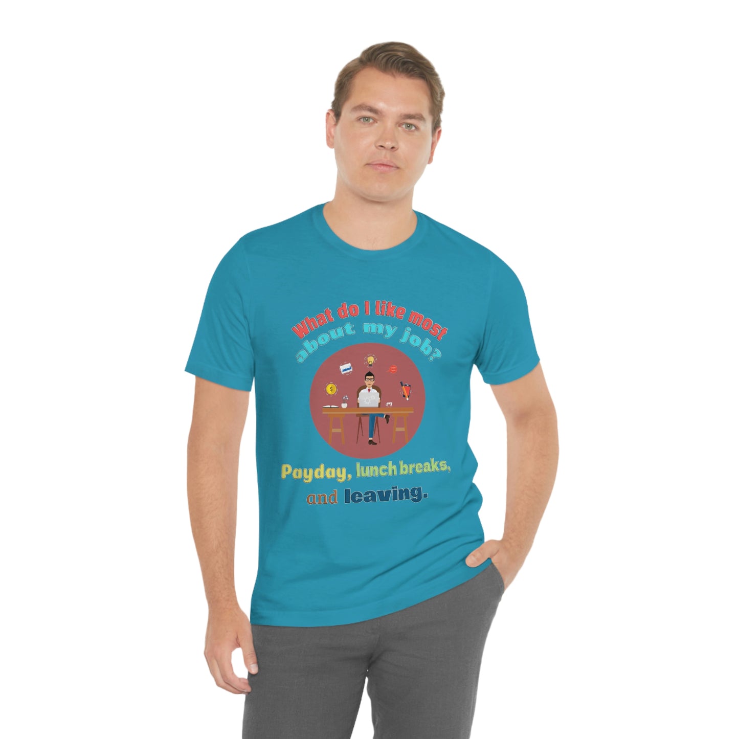 Work Place Short Sleeve T-Shirt - What Do I Like Most About My Job? Payday, Lunch breaks, and Leaving. Employee Shirt, Gift for Worker, Worker Shirt