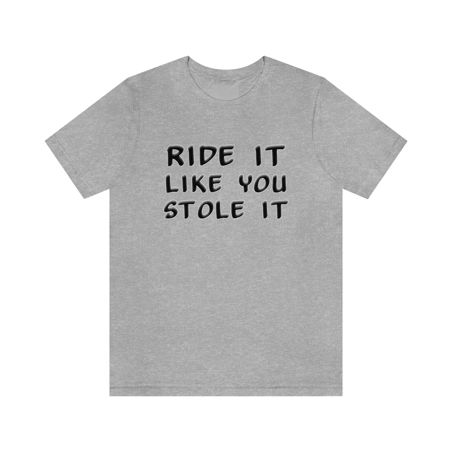 Motorcycle Short Sleeve T-Shirt - Ride it like you stole it.