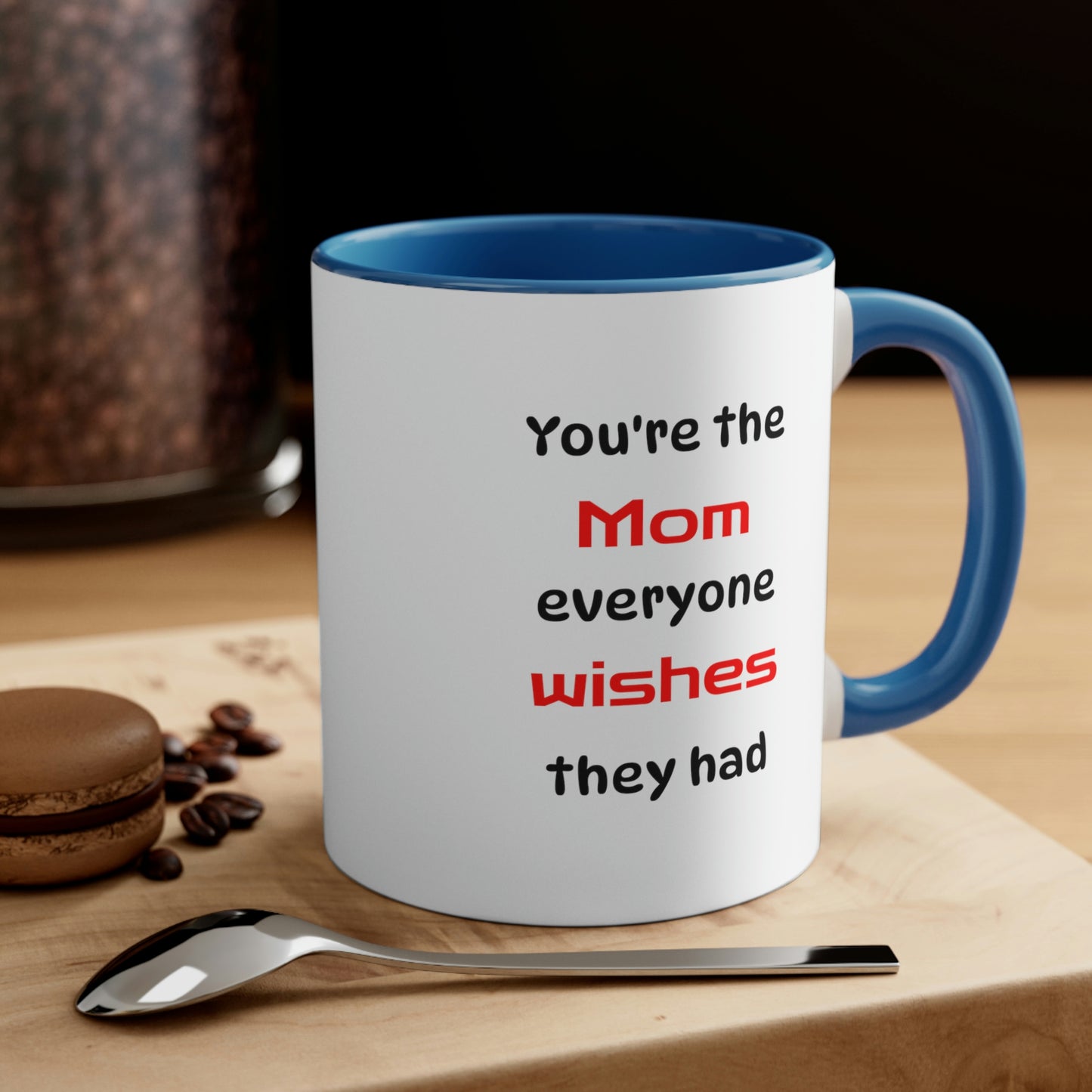 Mother's Day Coffee Mug - You're the Mom everyone wishes they had. - Gift for Mom/Grandma, Gift Ideas, Mother's Day Gift