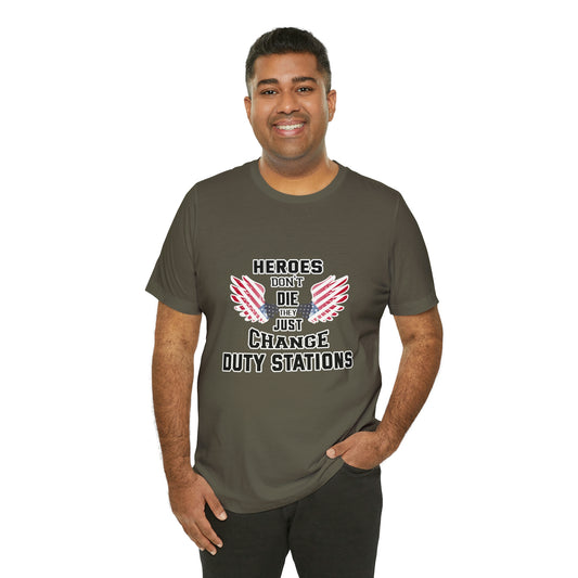 Military Tribute Short Sleeve Tshirt - Heroes don't die, they just change duty stations. Veteran, Heroes Shirt, Men's Shirt