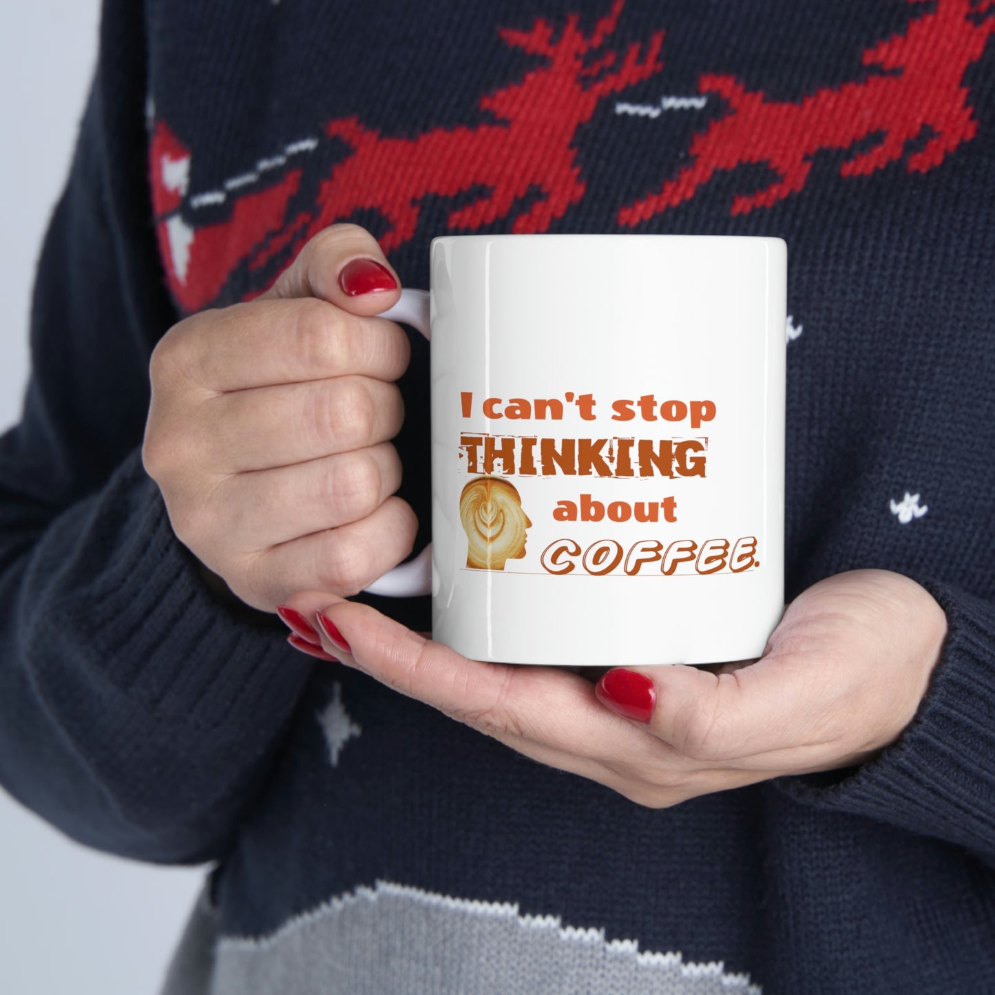 Coffee Mug - I Can't Stop Thinking About Coffee