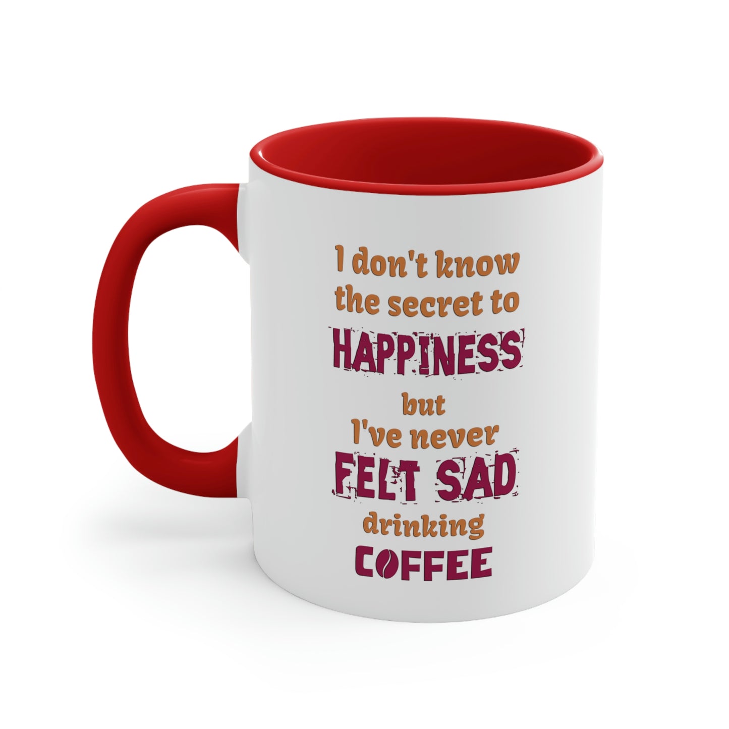 I don't know the secret to happiness but I've never felt sad drinking coffee.