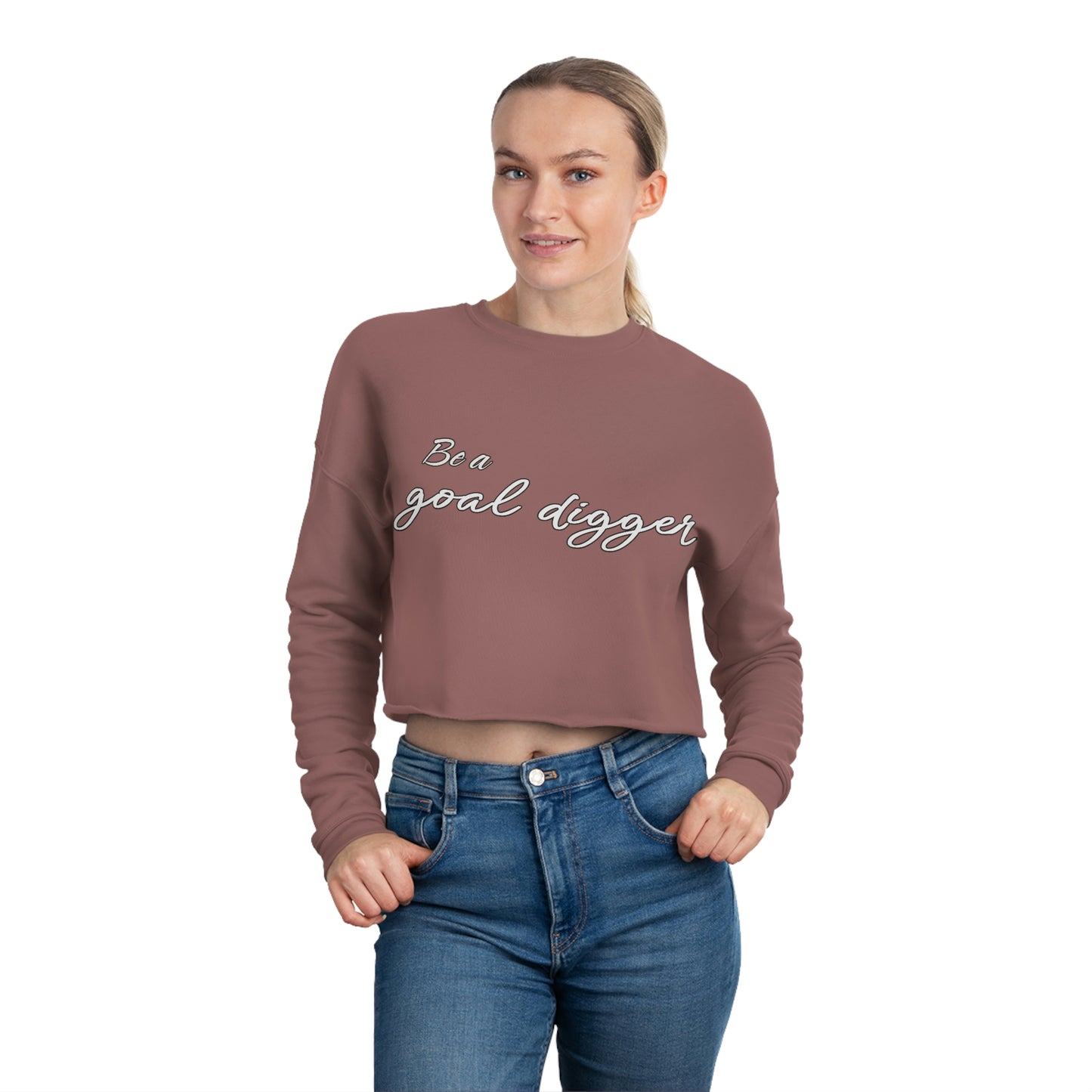 Cropped Sweatshirt - Be a  goal digger.