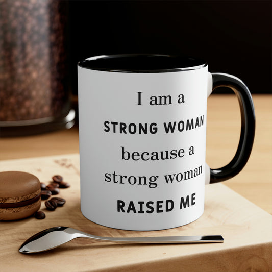 Mother's Day Coffee Mug - I am a Strong woman because a strong woman raised me