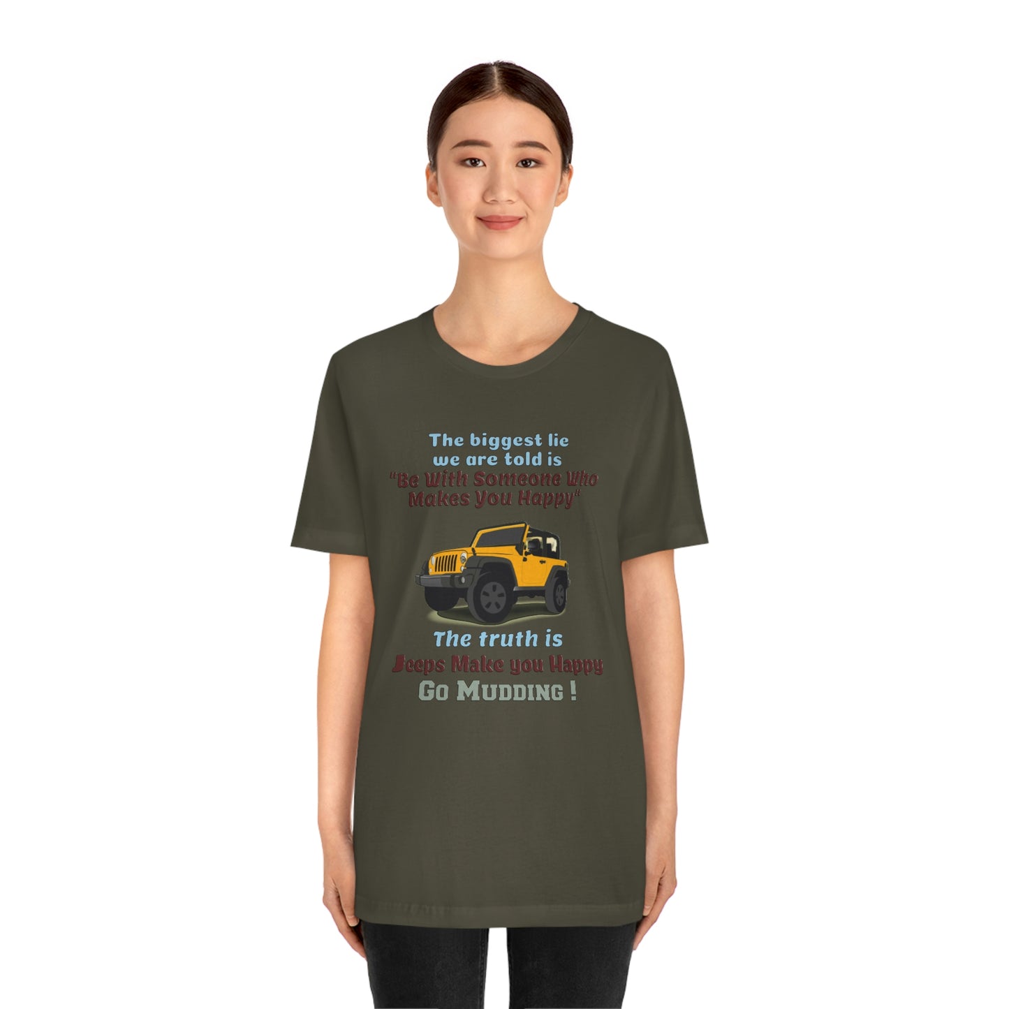 Short Sleeve T-Shirt - The biggest lie we are told is "Be with someone who makes you happy", the truth is jeeps make you happy.