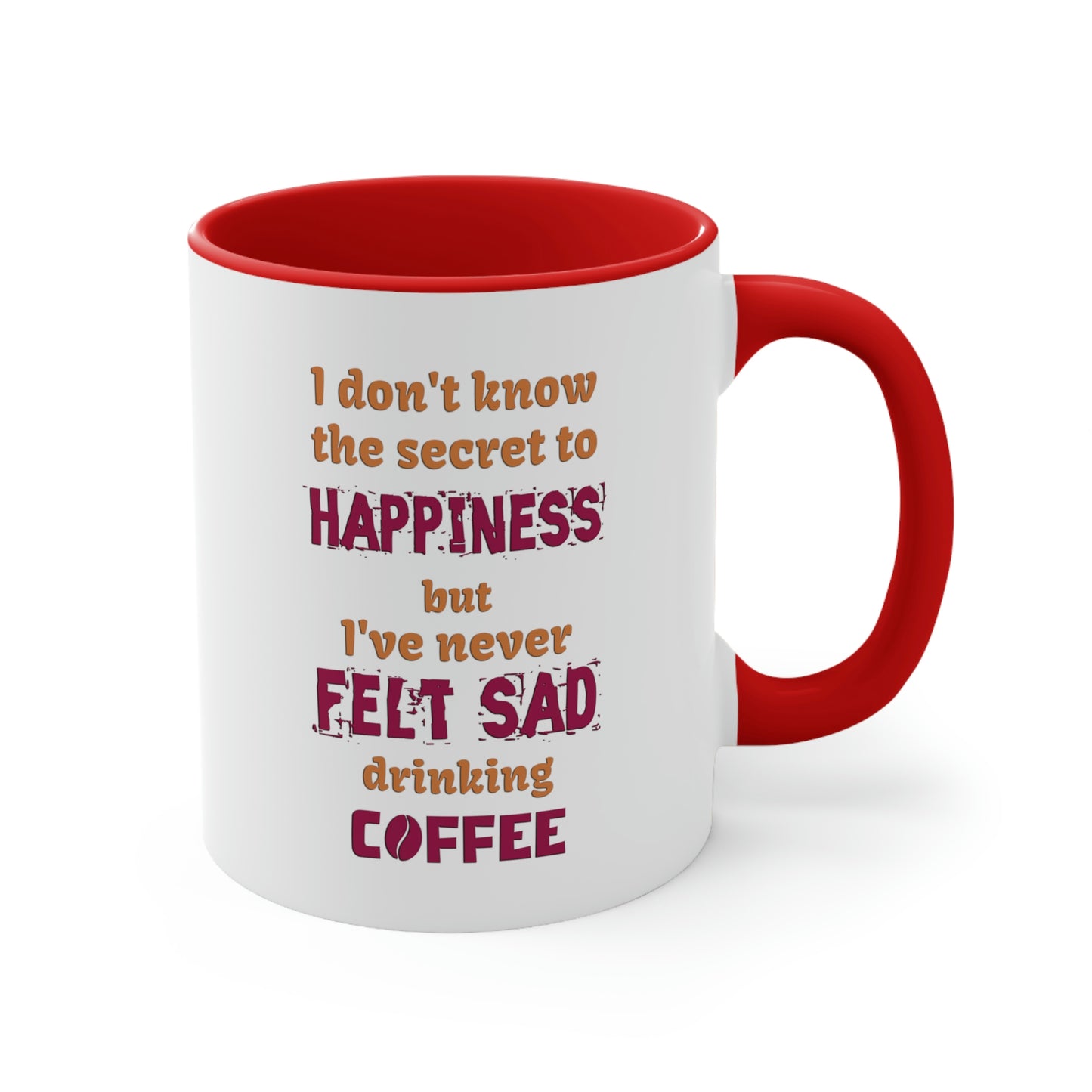 I don't know the secret to happiness but I've never felt sad drinking coffee.