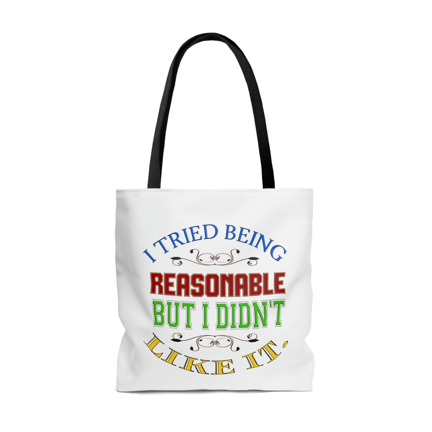 Tote Bag - I Tried Being Reasonable, But I Didn't Like It