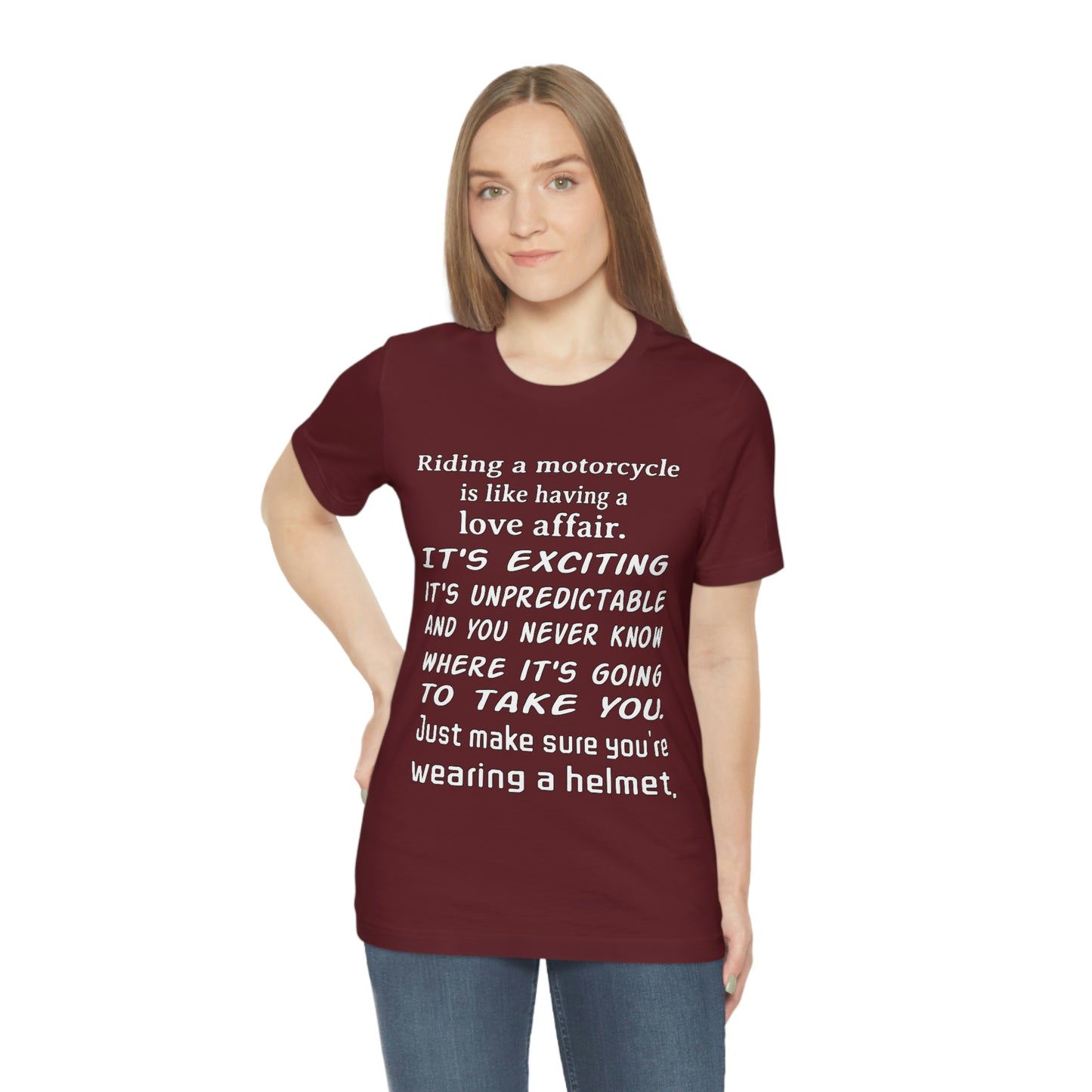 Motorcycle Short Sleeve T-Shirt - Riding a motorcycle is like having a love affair. It's exciting, it's unpredictable, and you never know where it's going to take you. Just make sure you're wearing a helmet.