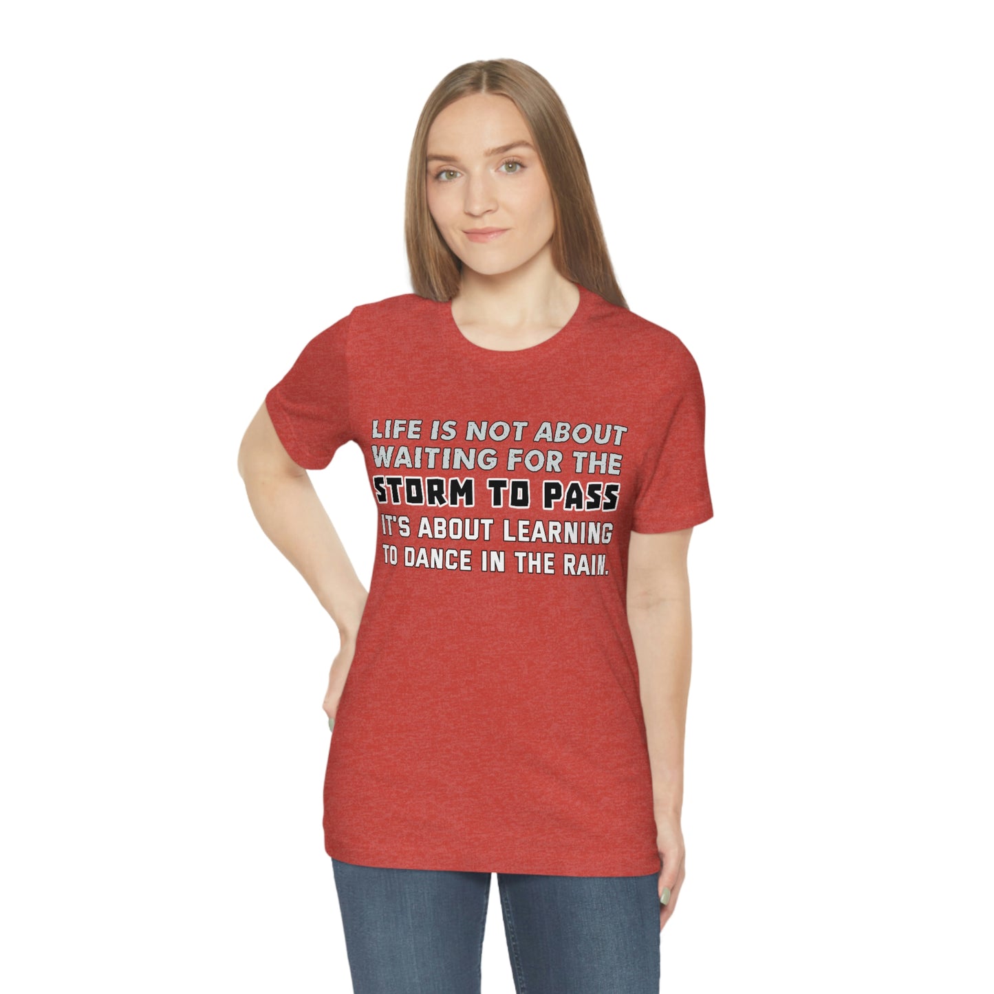 Motivational Short Sleeve T-Shirt - Life is not about waiting for the storm to pass, it's about learning to dance in the rain.