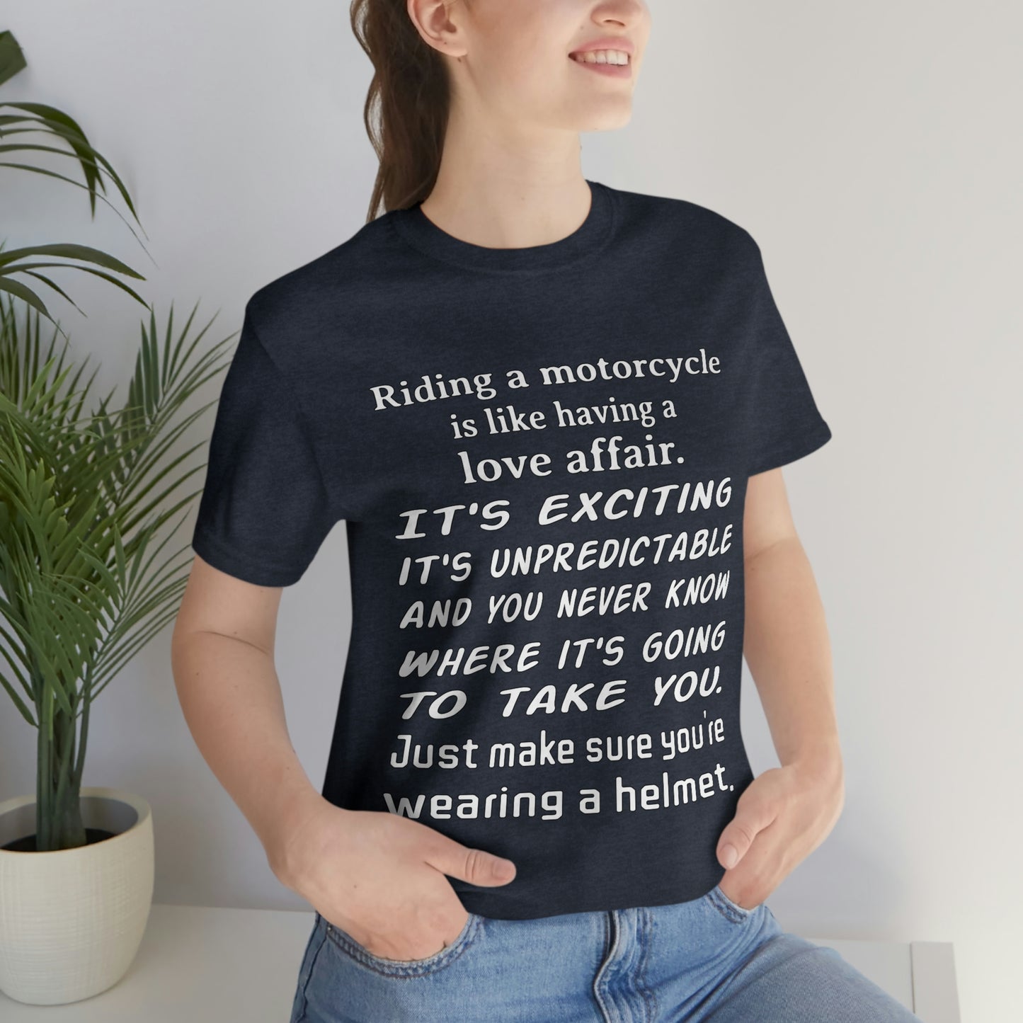 Motorcycle Short Sleeve T-Shirt - Riding a motorcycle is like having a love affair. It's exciting, it's unpredictable, and you never know where it's going to take you. Just make sure you're wearing a helmet.