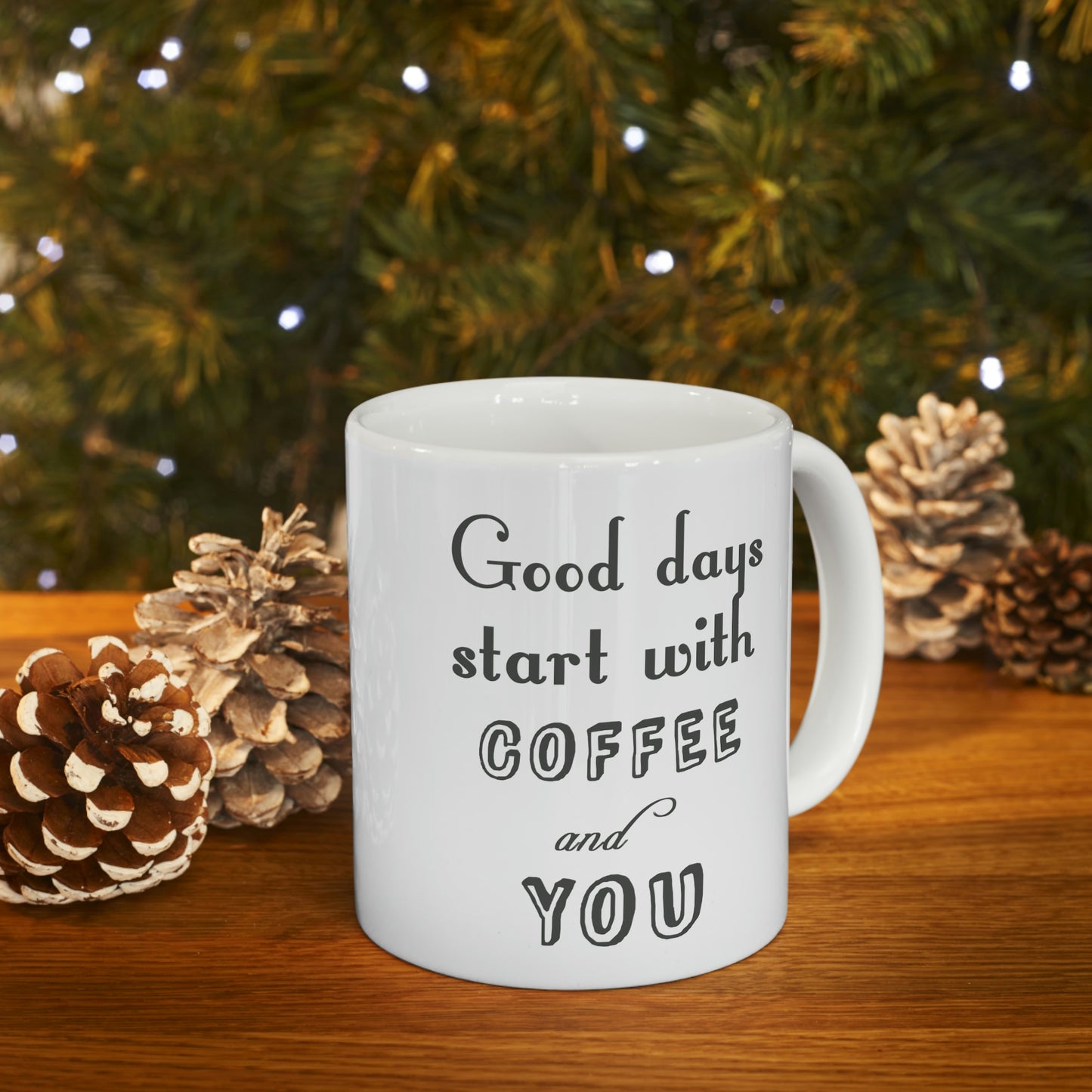 Ceramic Mug 11oz - Good days start with coffee and you.