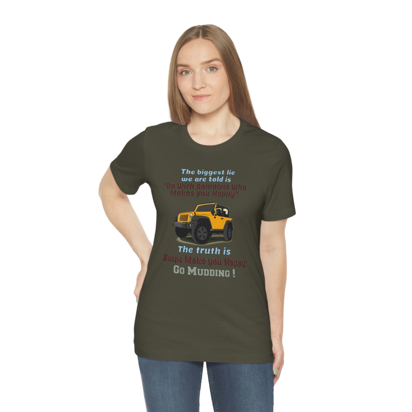 Short Sleeve T-Shirt - The biggest lie we are told is "Be with someone who makes you happy", the truth is jeeps make you happy.