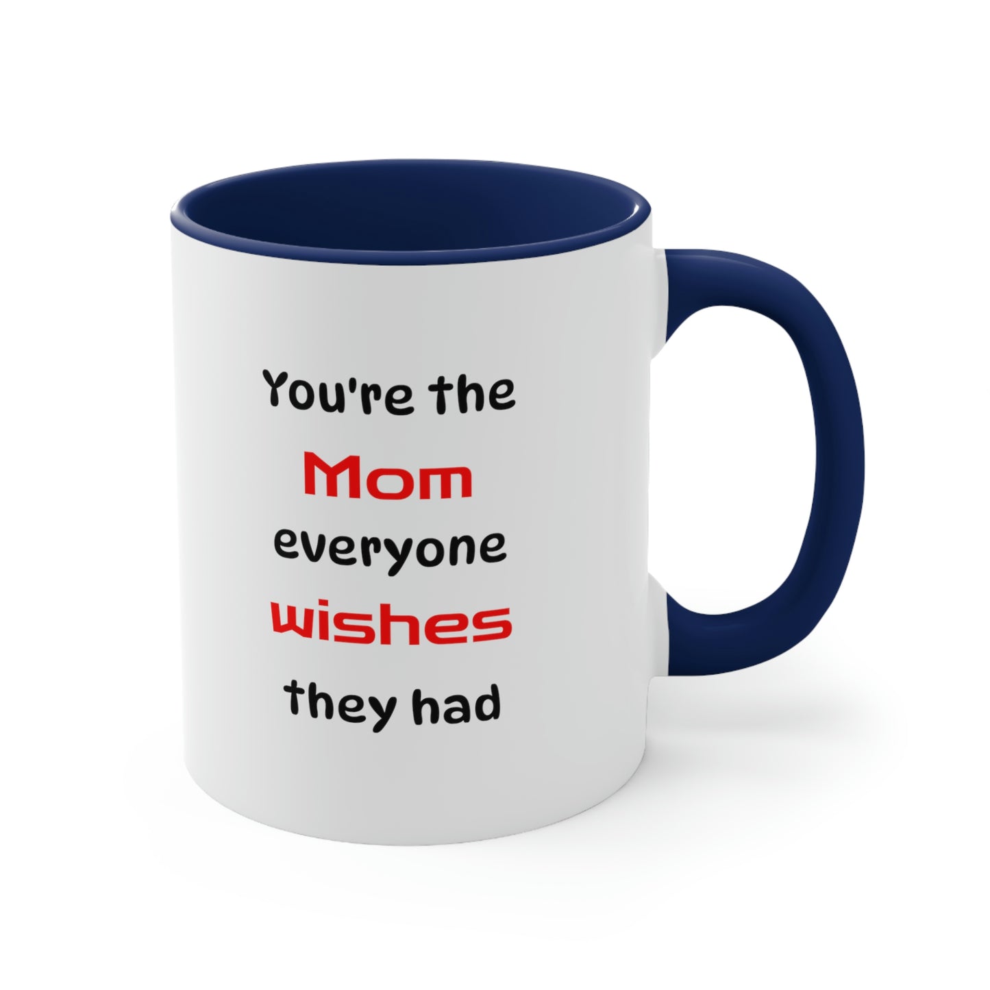 Mother's Day Coffee Mug - You're the Mom everyone wishes they had. - Gift for Mom/Grandma, Gift Ideas, Mother's Day Gift