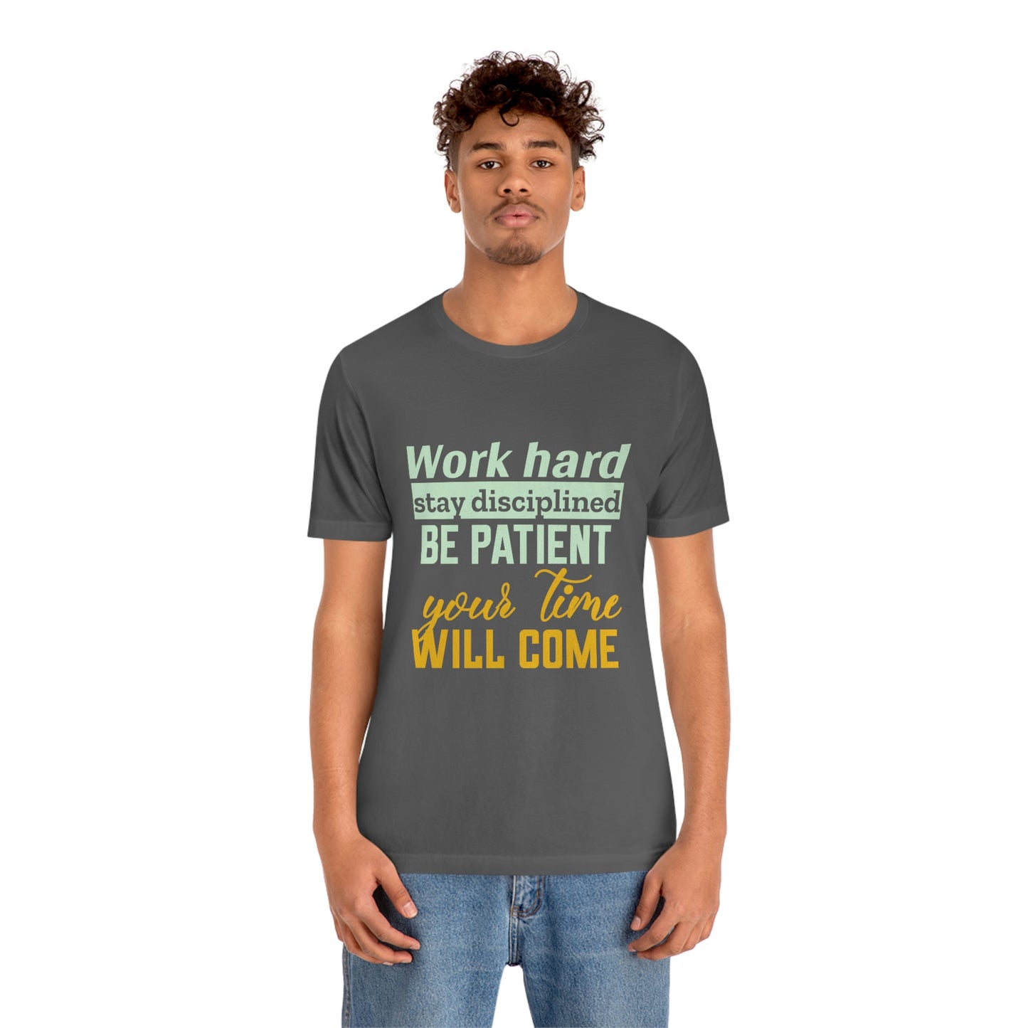 Motivational Short Sleeve T-Shirt - Work hard, stay discipline, be patient, your time will come.