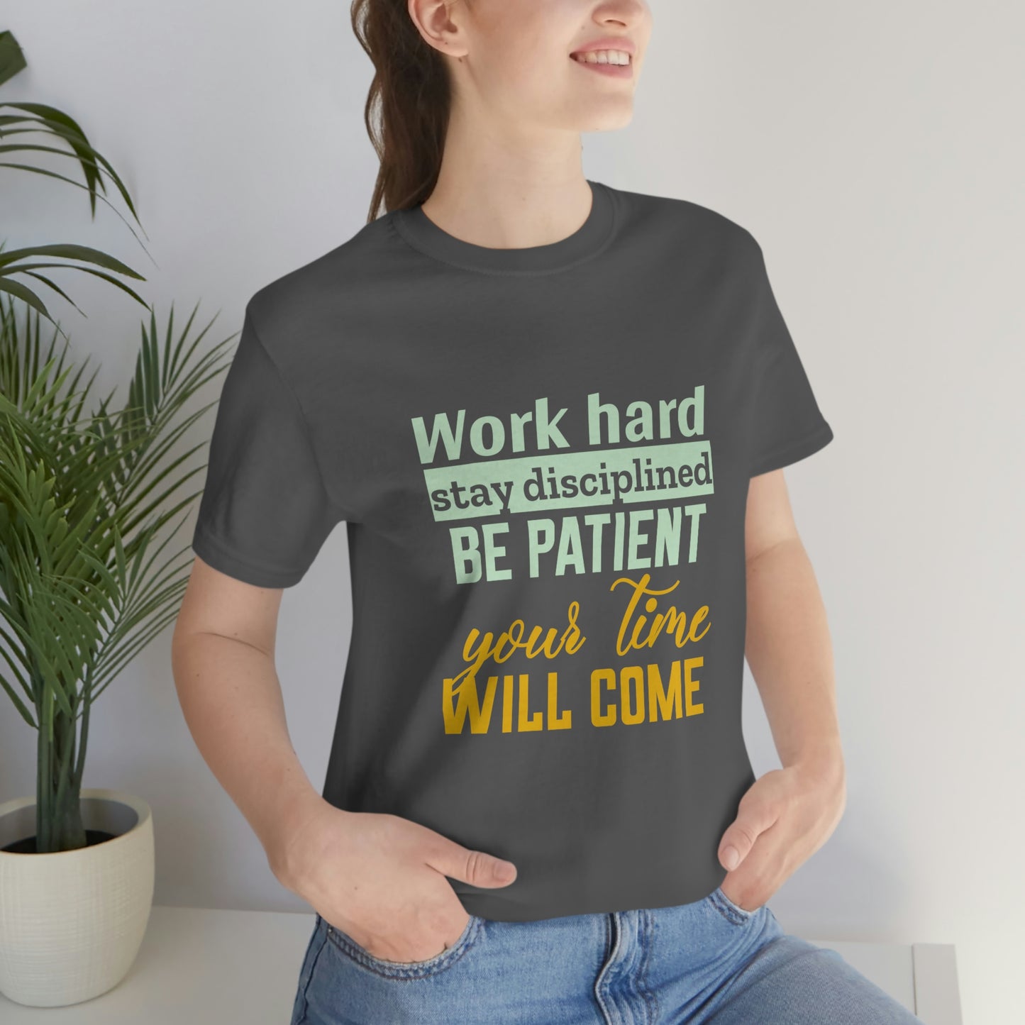 Motivational Short Sleeve T-Shirt - Work hard, stay discipline, be patient, your time will come.