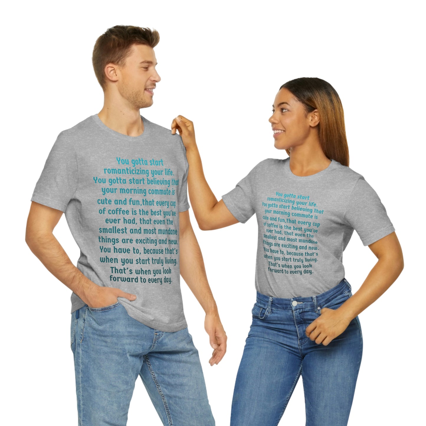 Life Quotes Short Sleeve T-shirt - You have to start romanticizing your life.