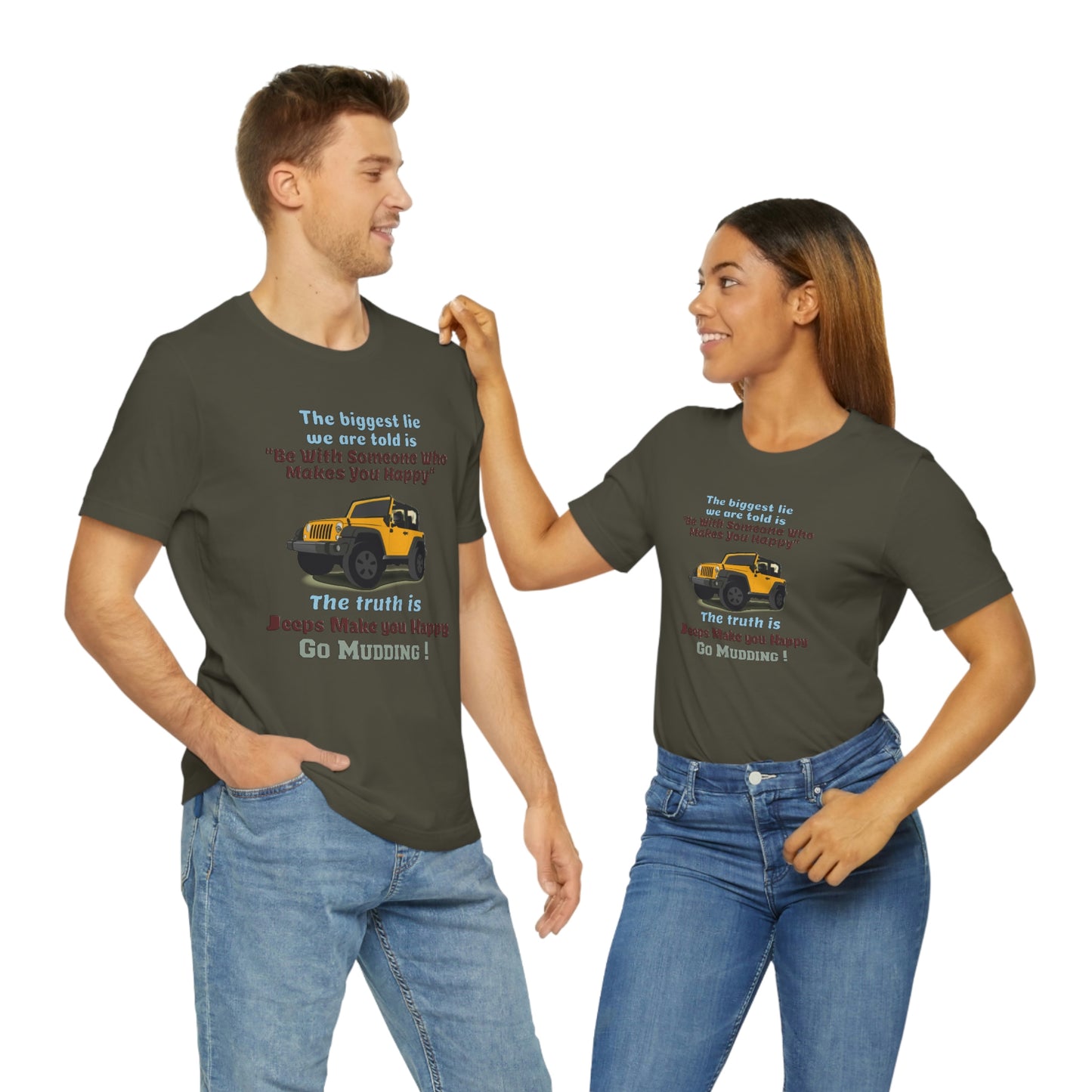 Short Sleeve T-Shirt - The biggest lie we are told is "Be with someone who makes you happy", the truth is jeeps make you happy.