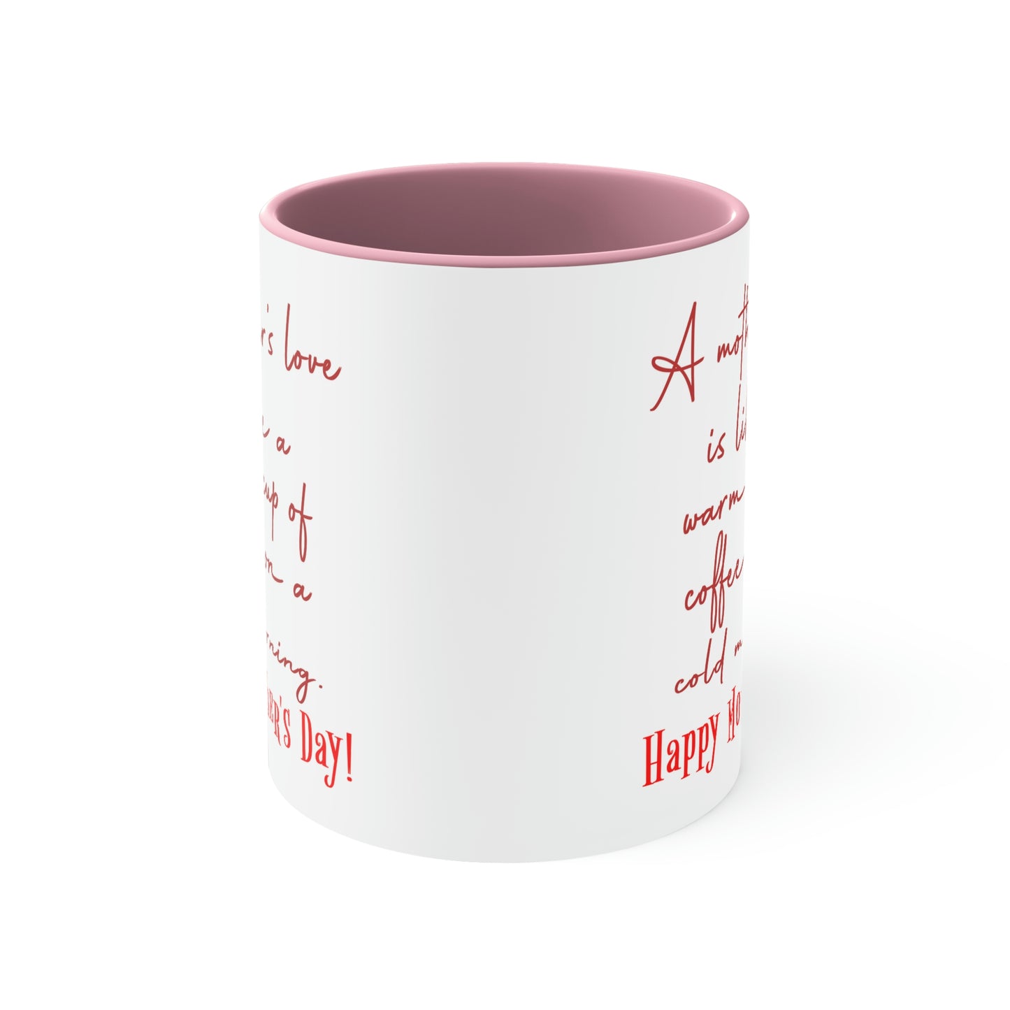 Mother's Day Coffee Mug - A mother's love is like a warm cup of coffee on a cold morning. Happy Mother's Day!