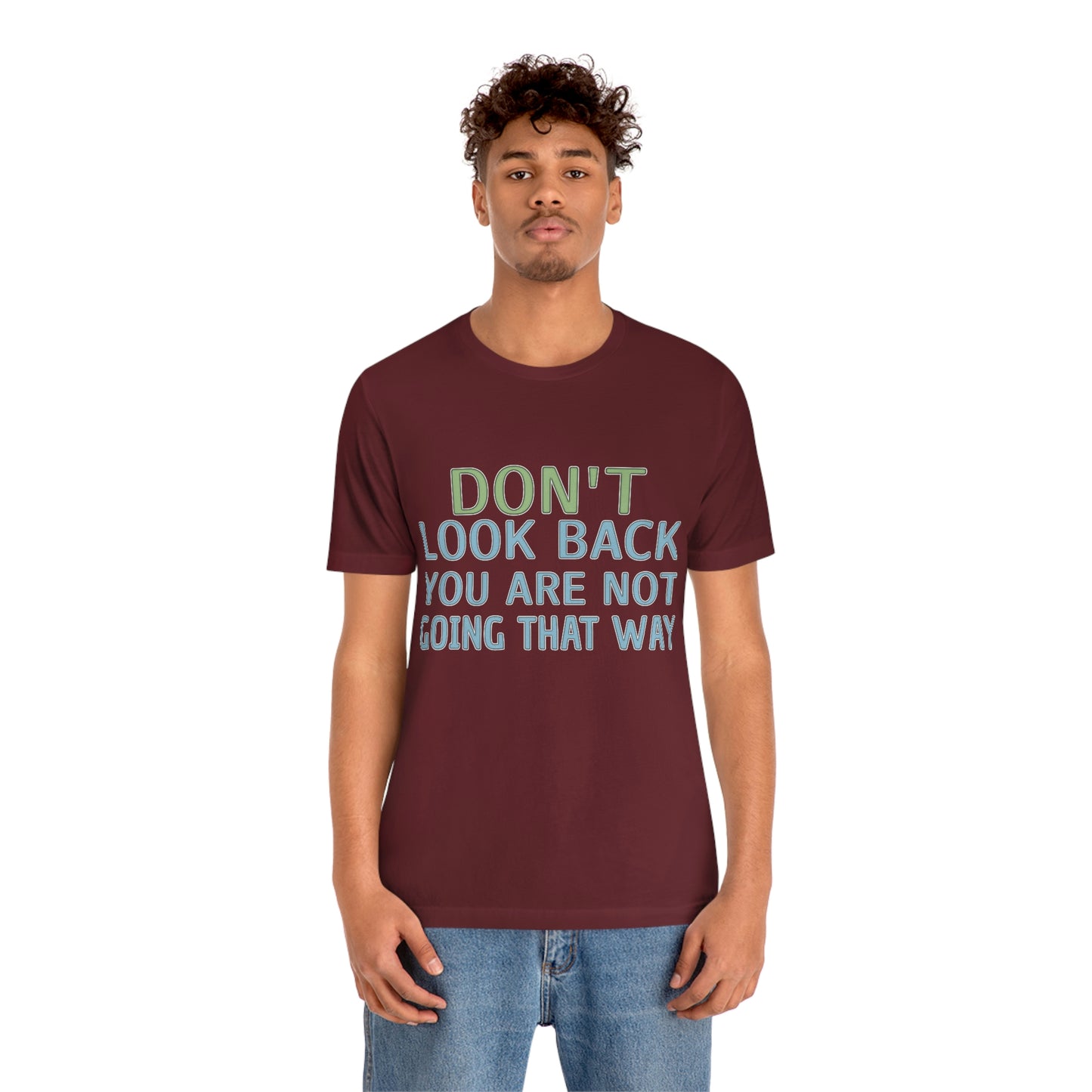 Life Quotes Short Sleeve T-Shirt - Don't look back, you are not going there.