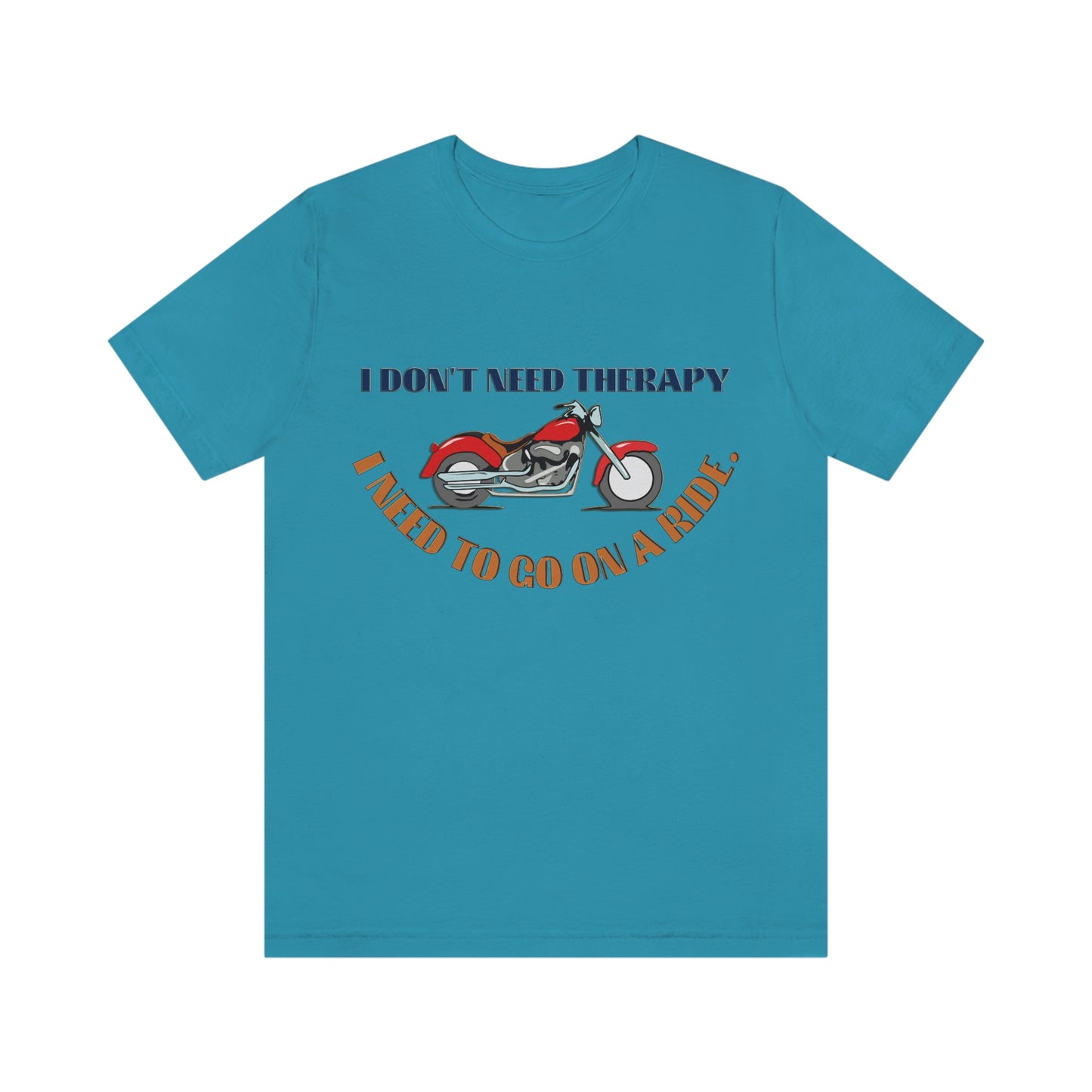 Motorcycle Short Sleeve T-Shirt - I don't need therapy, I need to go on a ride, Rider Shirts, Biker shirt, Motorcycle Shirt, Gift for Rider, Gift for Bikers, Dad Shirts