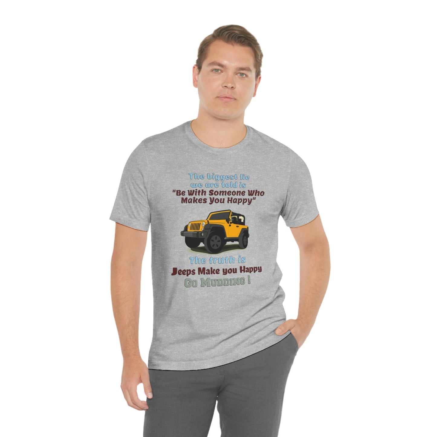 Short Sleeve T-Shirt - The biggest lie we are told is "Be with someone who makes you happy", the truth is jeeps make you happy.