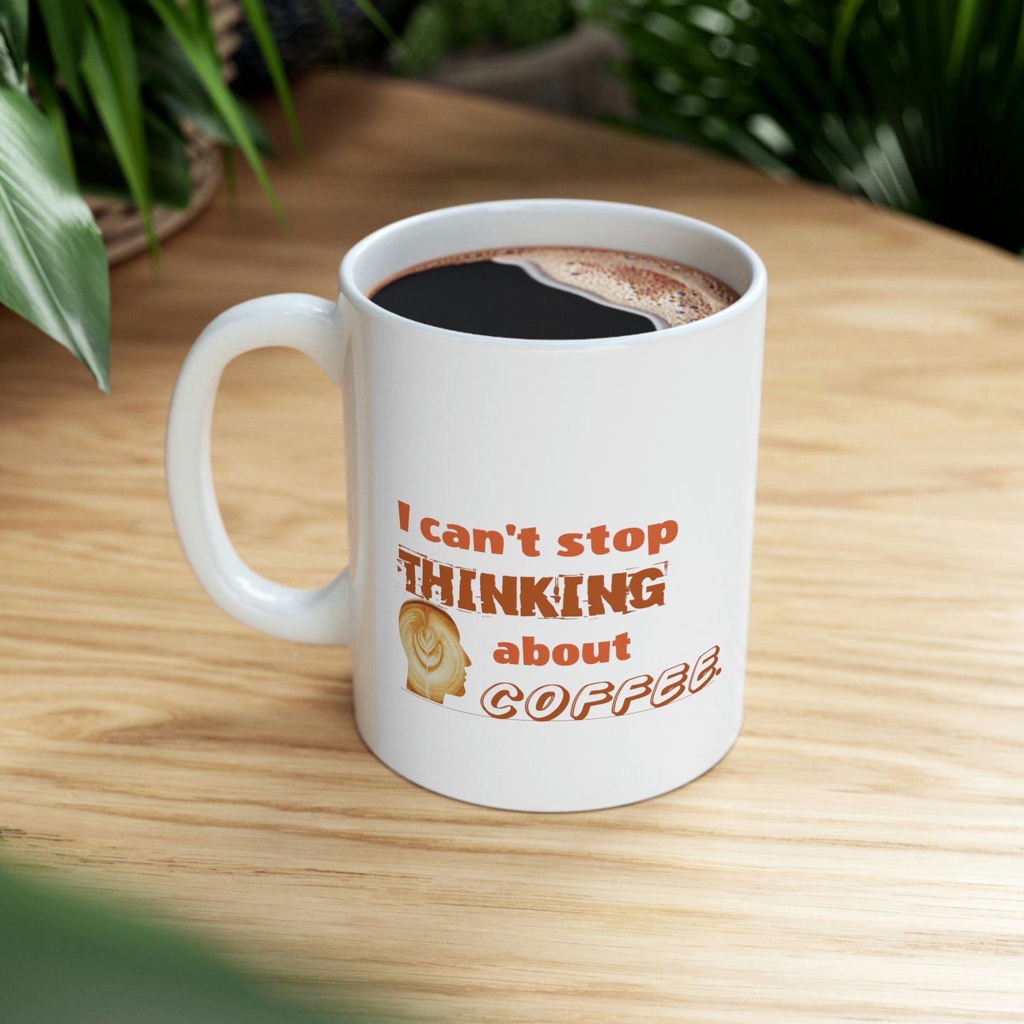 Coffee Mug - I Can't Stop Thinking About Coffee