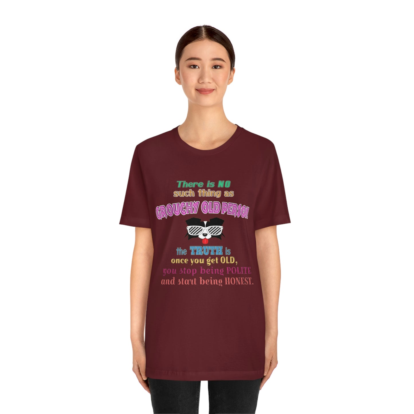 Life Quote Short Sleeve T-Shirt - There is no such thing as grouchy old  person. The truth is once you get old you stop  being polite and start being honest