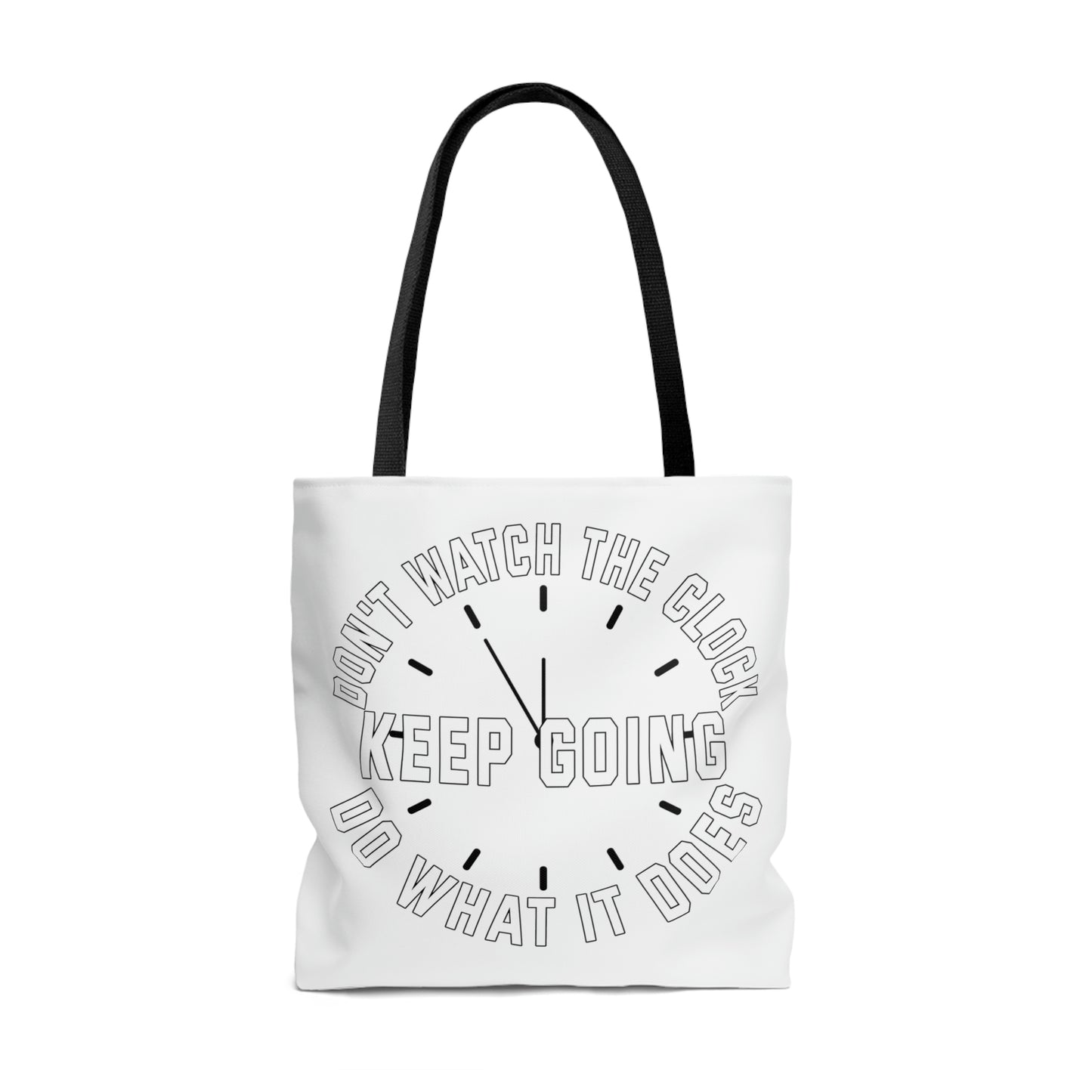 Tote Bag - Don't watch the clock; do what it does. Keep going.  Everyday Carry, Stylish Tote, Tote Life, AOP Bag, Fashion Inspiration