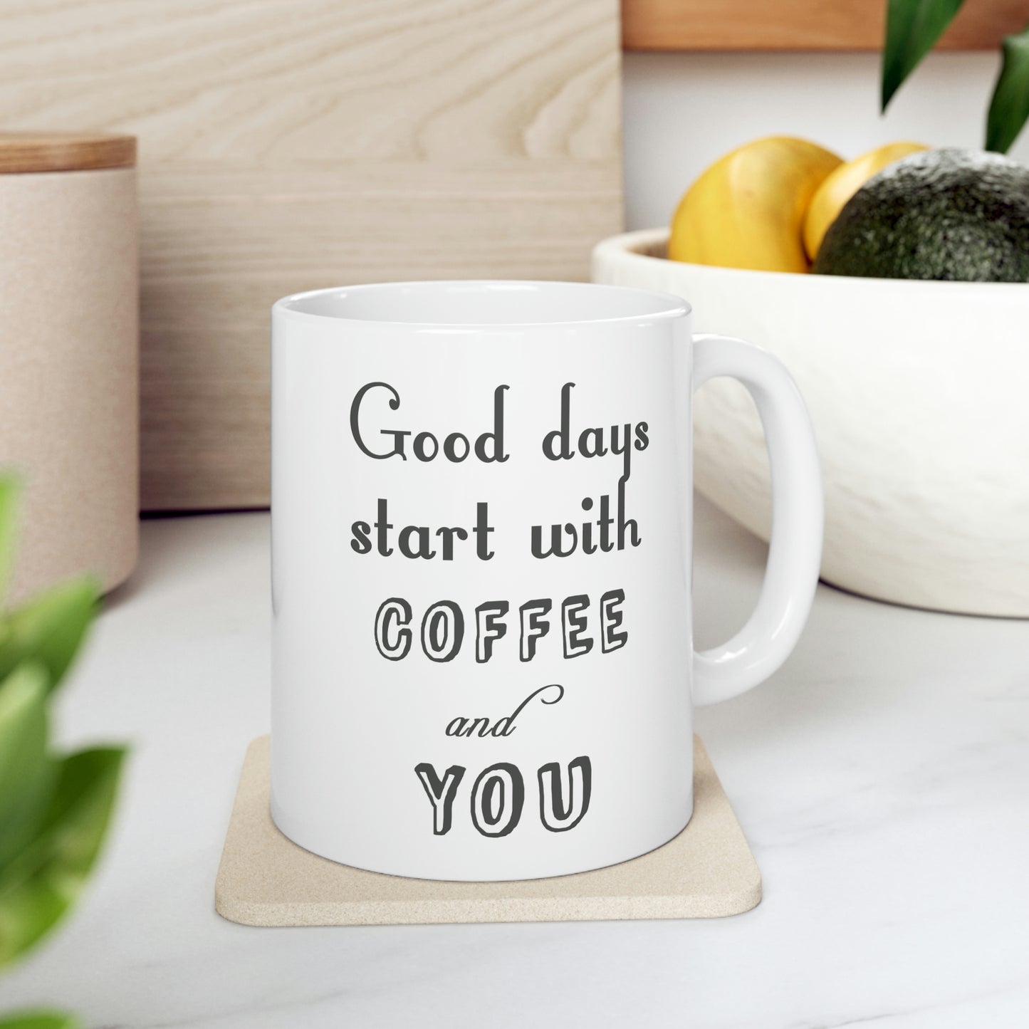 Ceramic Mug 11oz - Good days start with coffee and you.