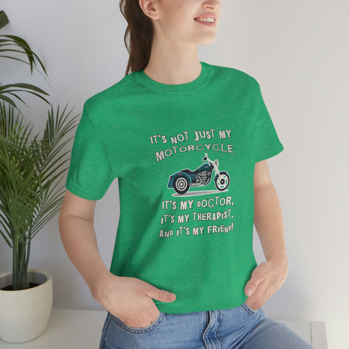 Motorcycle Short Sleeve T-Shirt - It's not just my motorcycle. It's my doctor, it's my therapist, and it's my friend!