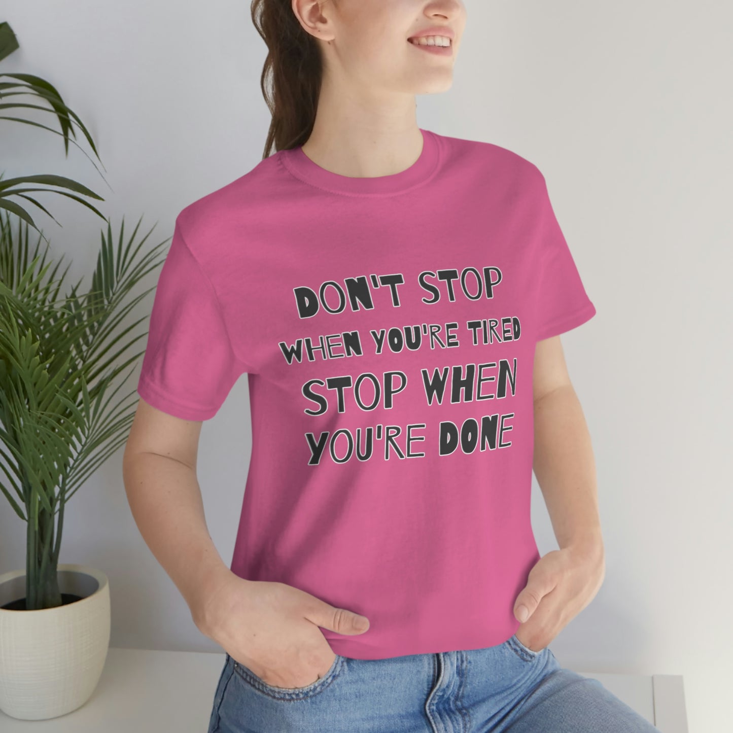 Short Sleeve T-Shirt - Don't stop when you're tired, stop when you're done.