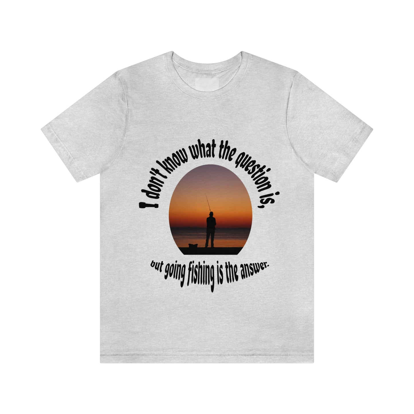 Fishing is the Answer to Life's Problems T-Shirt