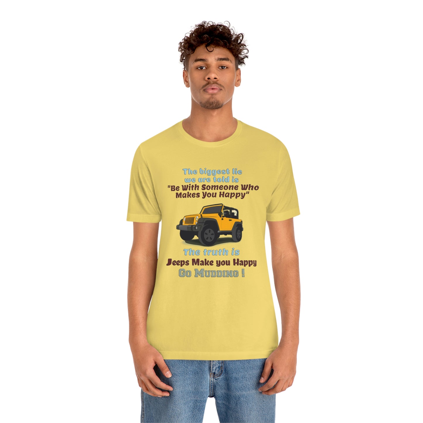 Short Sleeve T-Shirt - The biggest lie we are told is "Be with someone who makes you happy", the truth is jeeps make you happy.