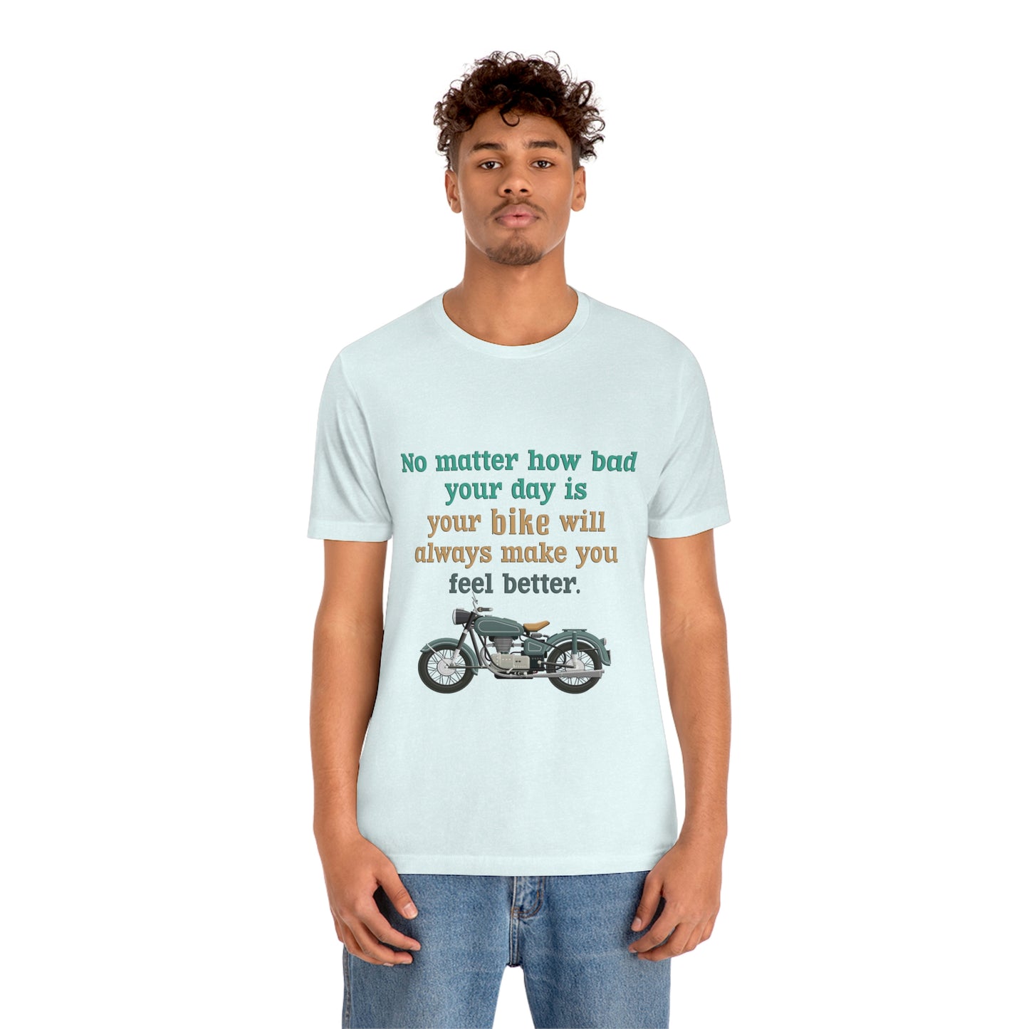 Motorcycle Short Sleeve T-Shirt - No matter how bad your day is your bike will always make you feel better.