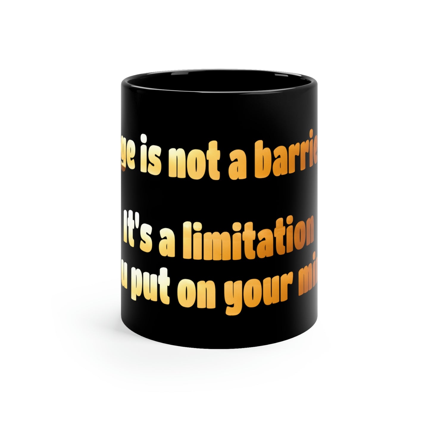 Life Quotes 11oz Black Coffee Mug - Age is not a Barrier, it's a limitation you put on your mind.