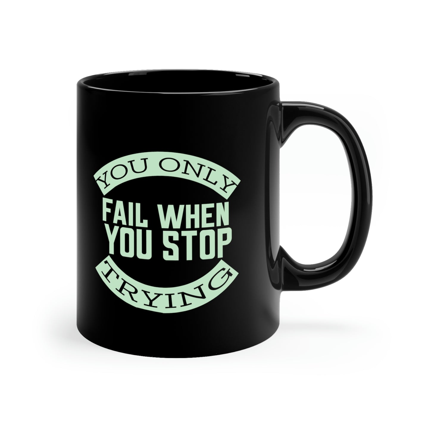 11oz Black Mug - You only fail when you stop trying.