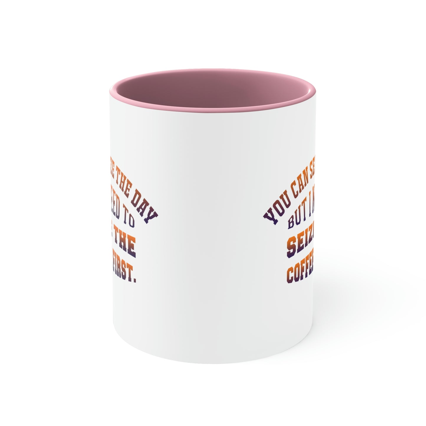 Coffee Coffee Mug - You can seize the day but i need to seize the coffee first.