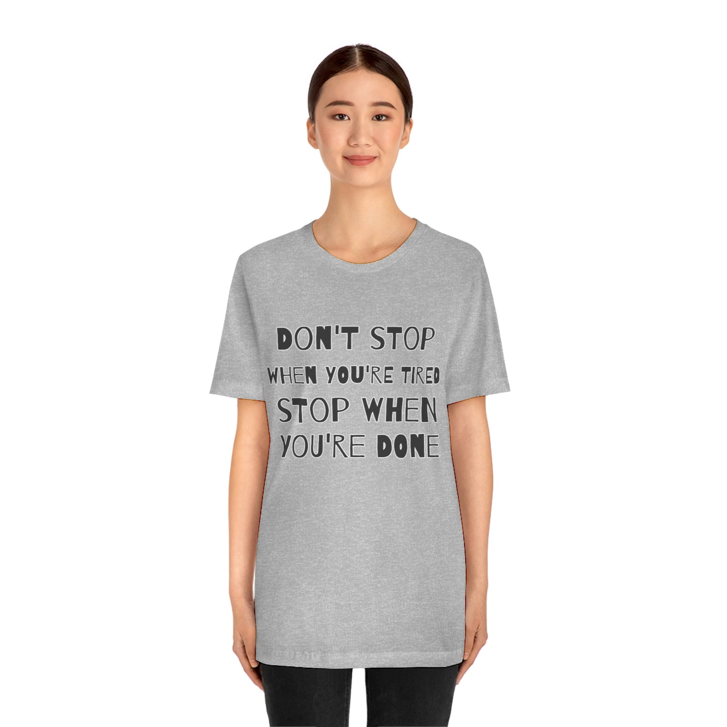 Short Sleeve T-Shirt - Don't stop when you're tired, stop when you're done.