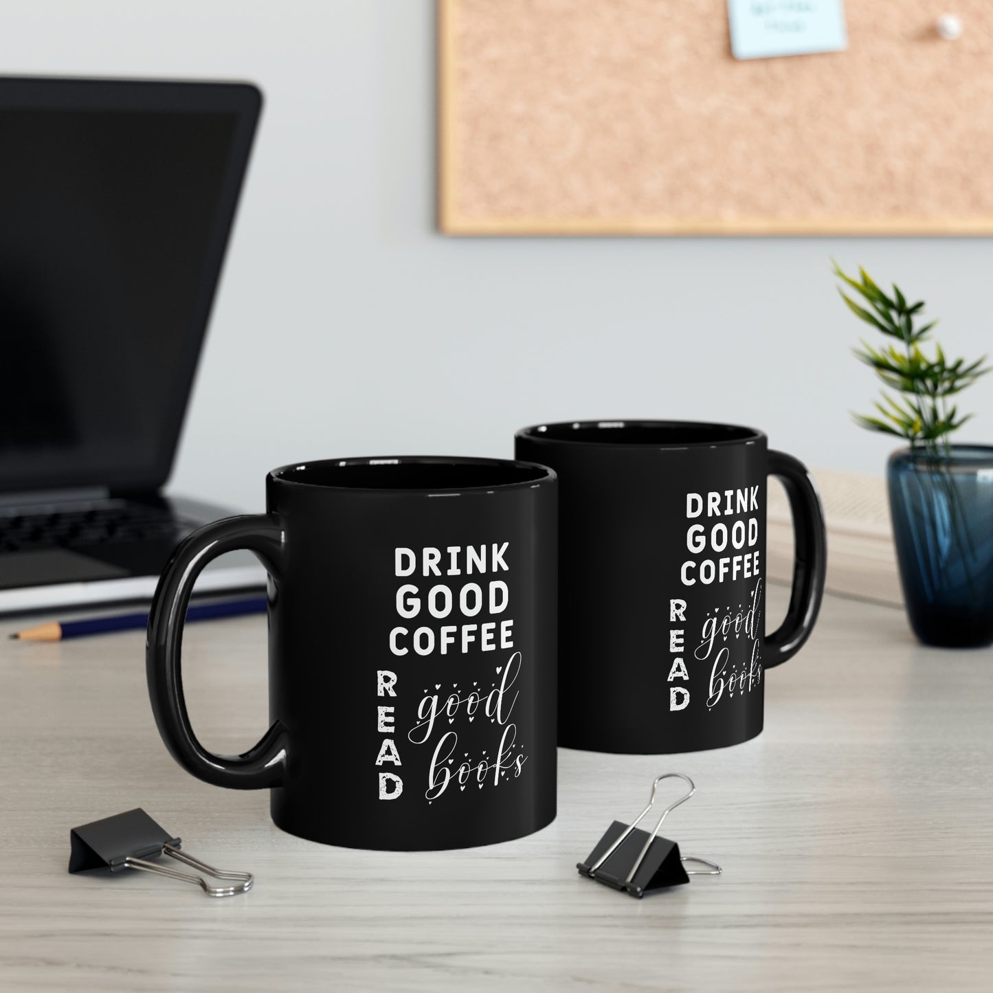 11oz Black Mug - Drink good coffee. Read good books.