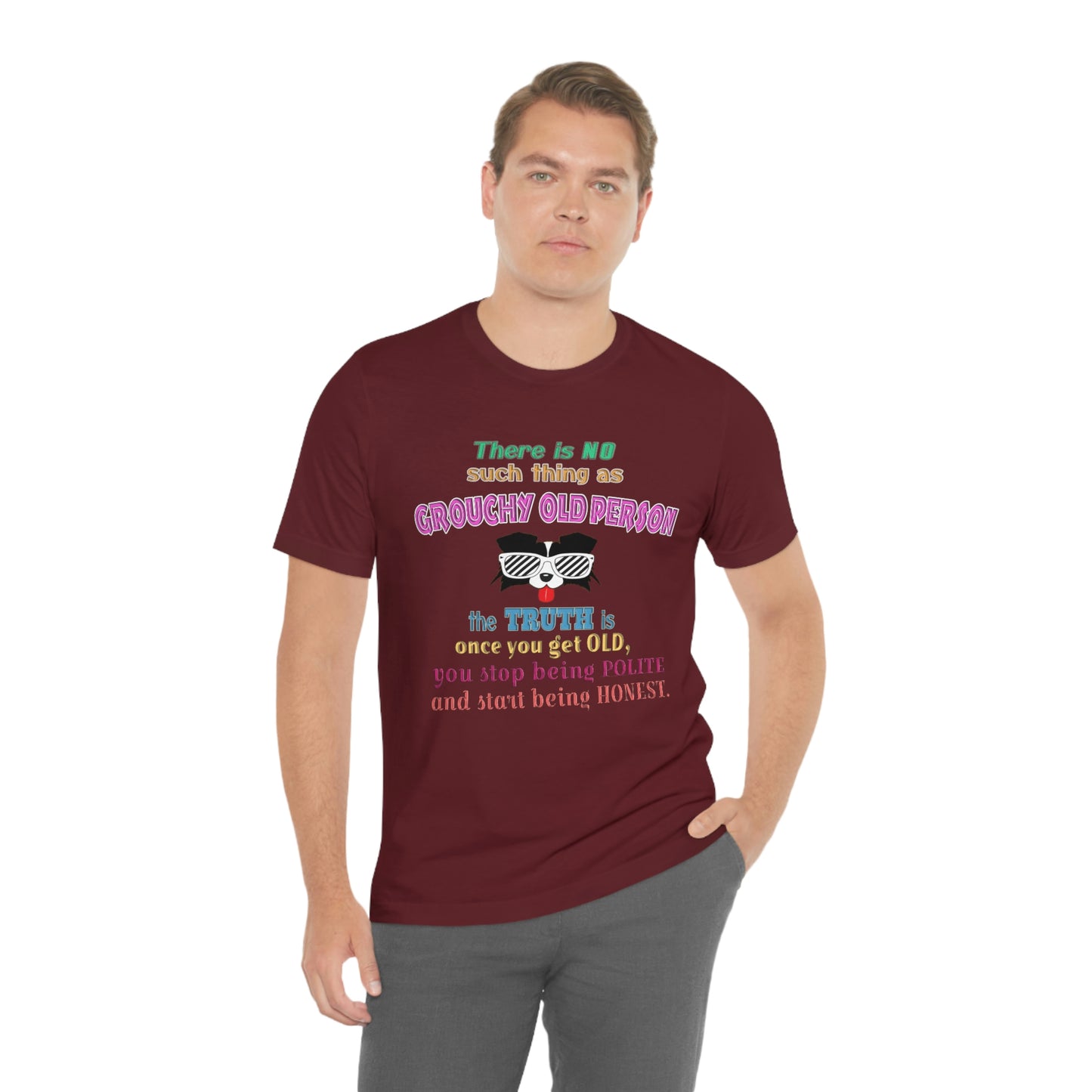 Life Quote Short Sleeve T-Shirt - There is no such thing as grouchy old  person. The truth is once you get old you stop  being polite and start being honest