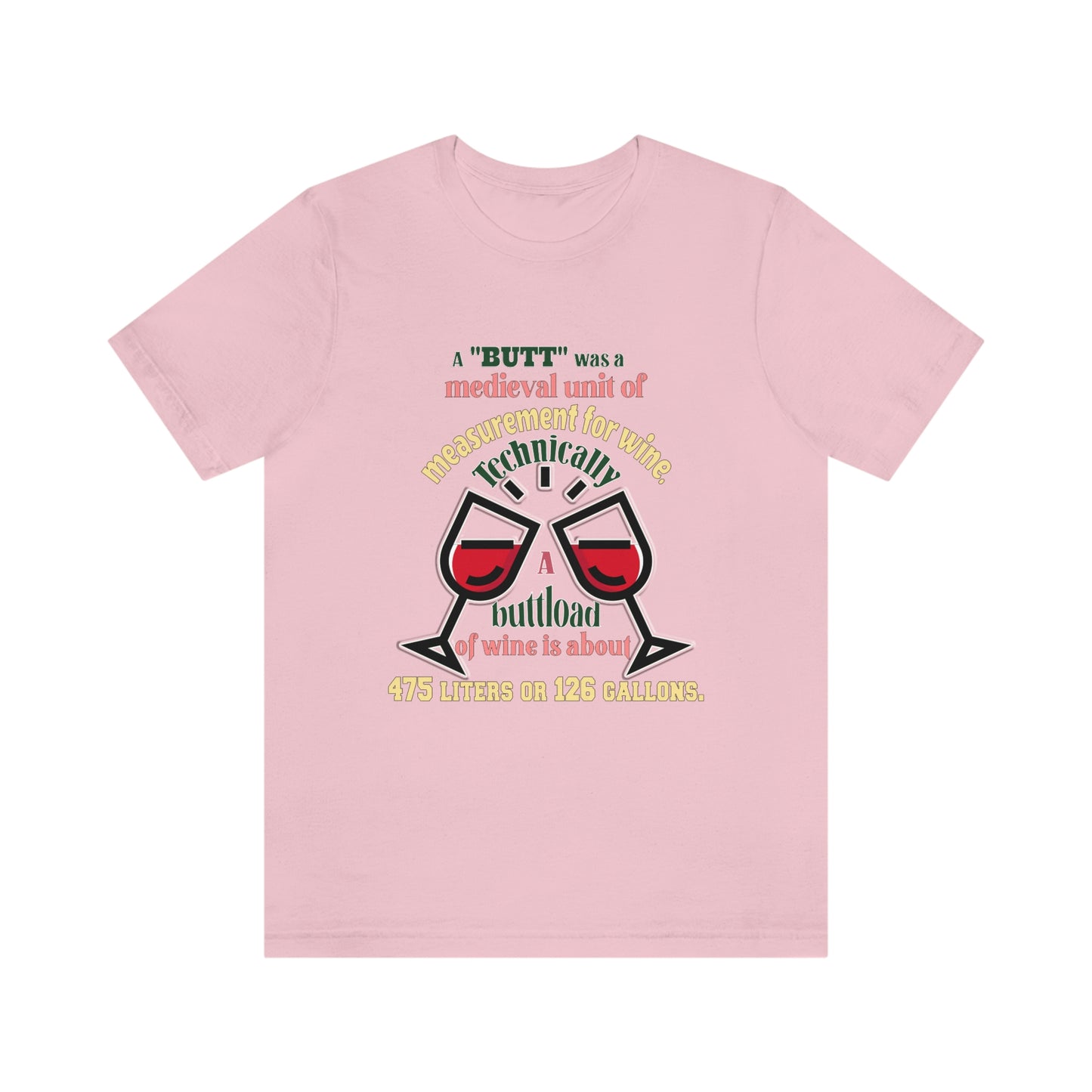 Alcohol Short Sleeve T-Shirt - A butt was a medieval unit of measurement for wine. Technically, a buttload of wine is about 475 liters or 126 gallons.