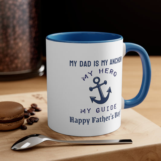 Father's Day Coffee Mug - My dad is my anchor, my hero, my guide. Happy Father's Day! Gift for Dad, Coffee Lover, Father's Day Gift