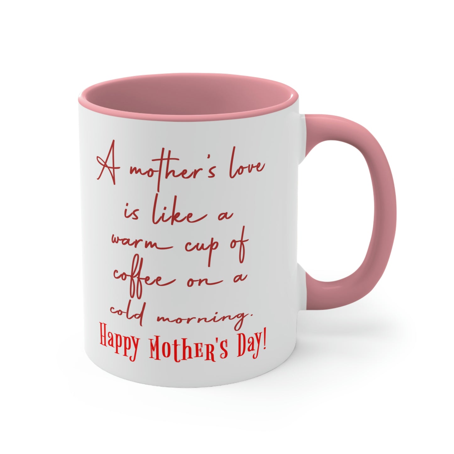 Mother's Day Coffee Mug - A mother's love is like a warm cup of coffee on a cold morning. Happy Mother's Day!